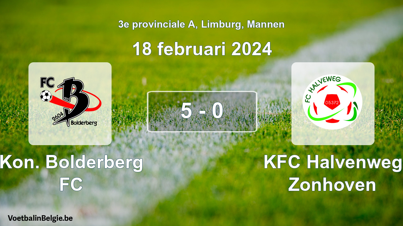 Played match men football: Kon. Bolderberg FC - KFC Halvenweg Zonhoven 5 - 0 (18 February 2024)