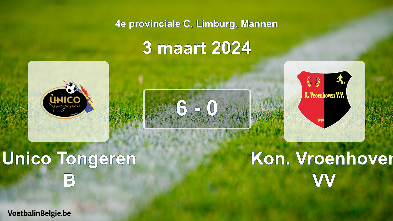 Gespeelde wedstrijd mannenvoetbal: Unico Tongeren B - Kon. Vroenhoven VV 6 - 0 (3 maart 2024)