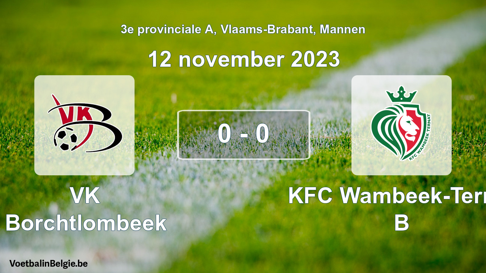 Gespeelde wedstrijd mannenvoetbal: VK Borchtlombeek - KFC Wambeek-Ternat B 0 - 0 (12 november 2023)