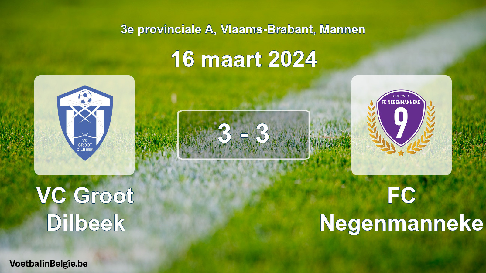 Gespeelde wedstrijd mannenvoetbal: VC Groot Dilbeek - FC Negenmanneke 3 - 3 (16 maart 2024)