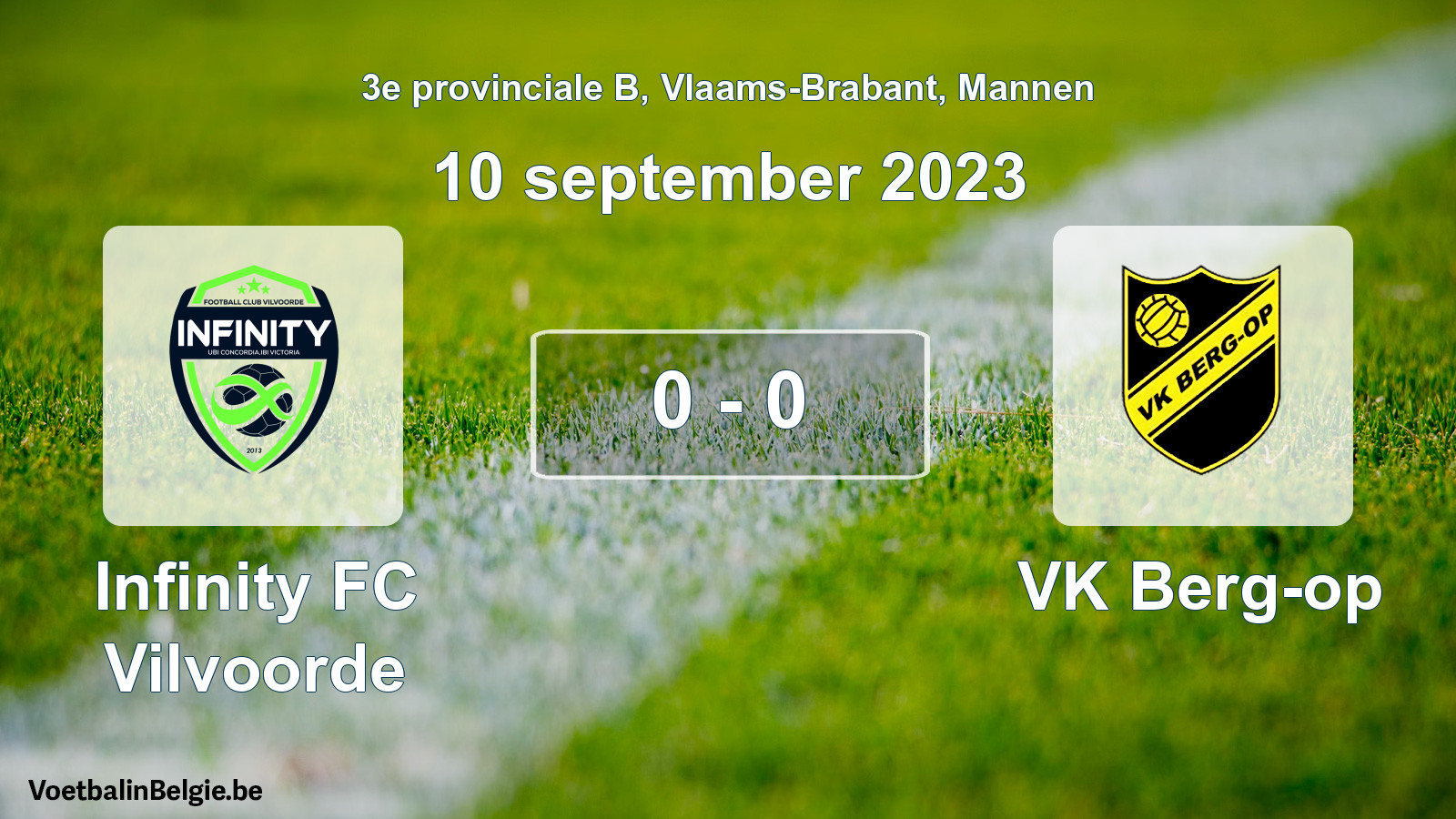 Played match men football: Infinity FC Vilvoorde - VK Berg-op 0 - 0 (10 September 2023)