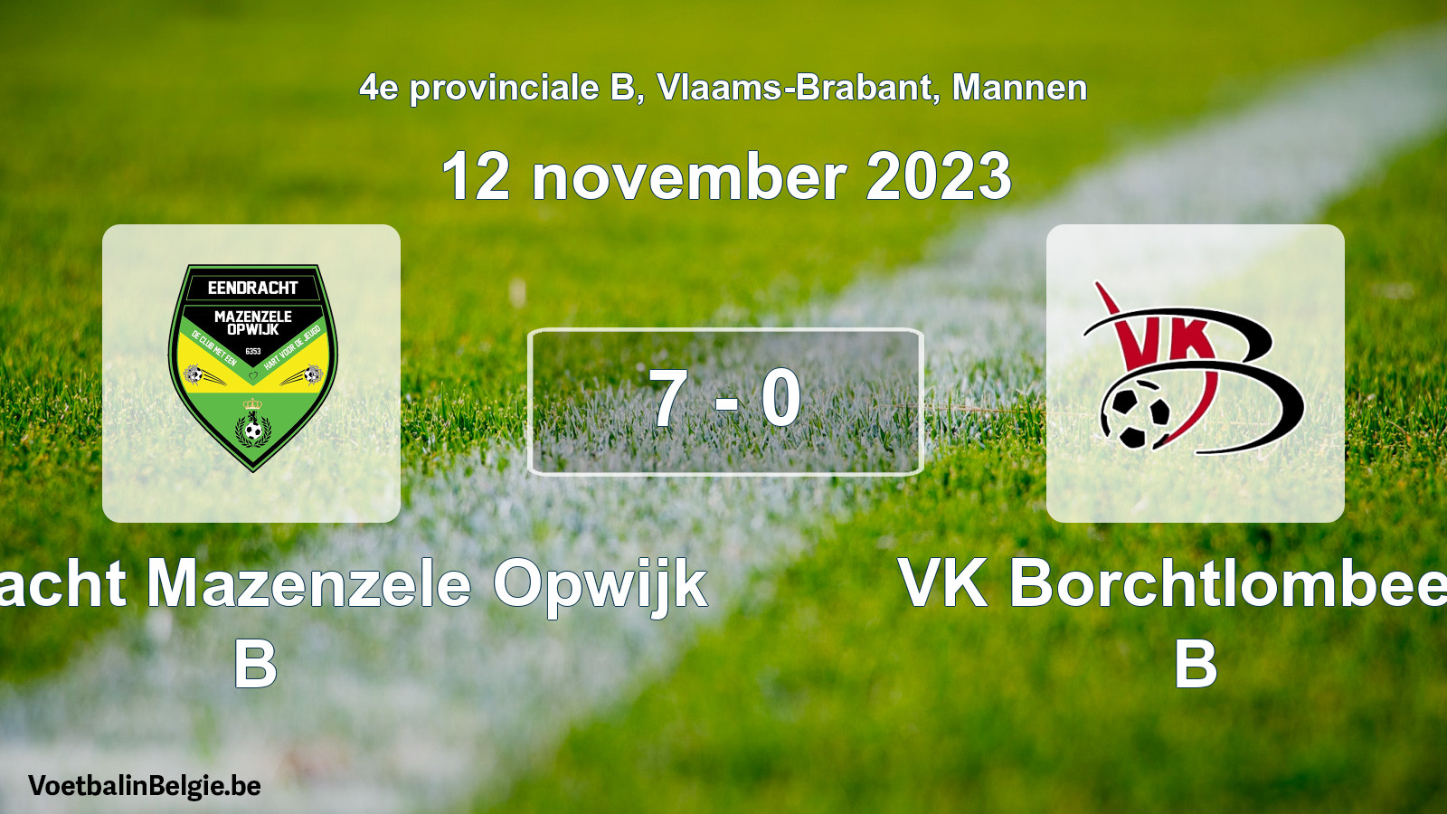 Gespeelde wedstrijd mannenvoetbal: Eendracht Mazenzele Opwijk B - VK Borchtlombeek B 7 - 0 (12 november 2023)