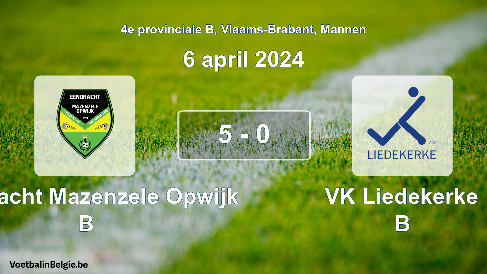 Gespeelde wedstrijd mannenvoetbal: Eendracht Mazenzele Opwijk B - VK Liedekerke B 5 - 0 (6 april 2024)