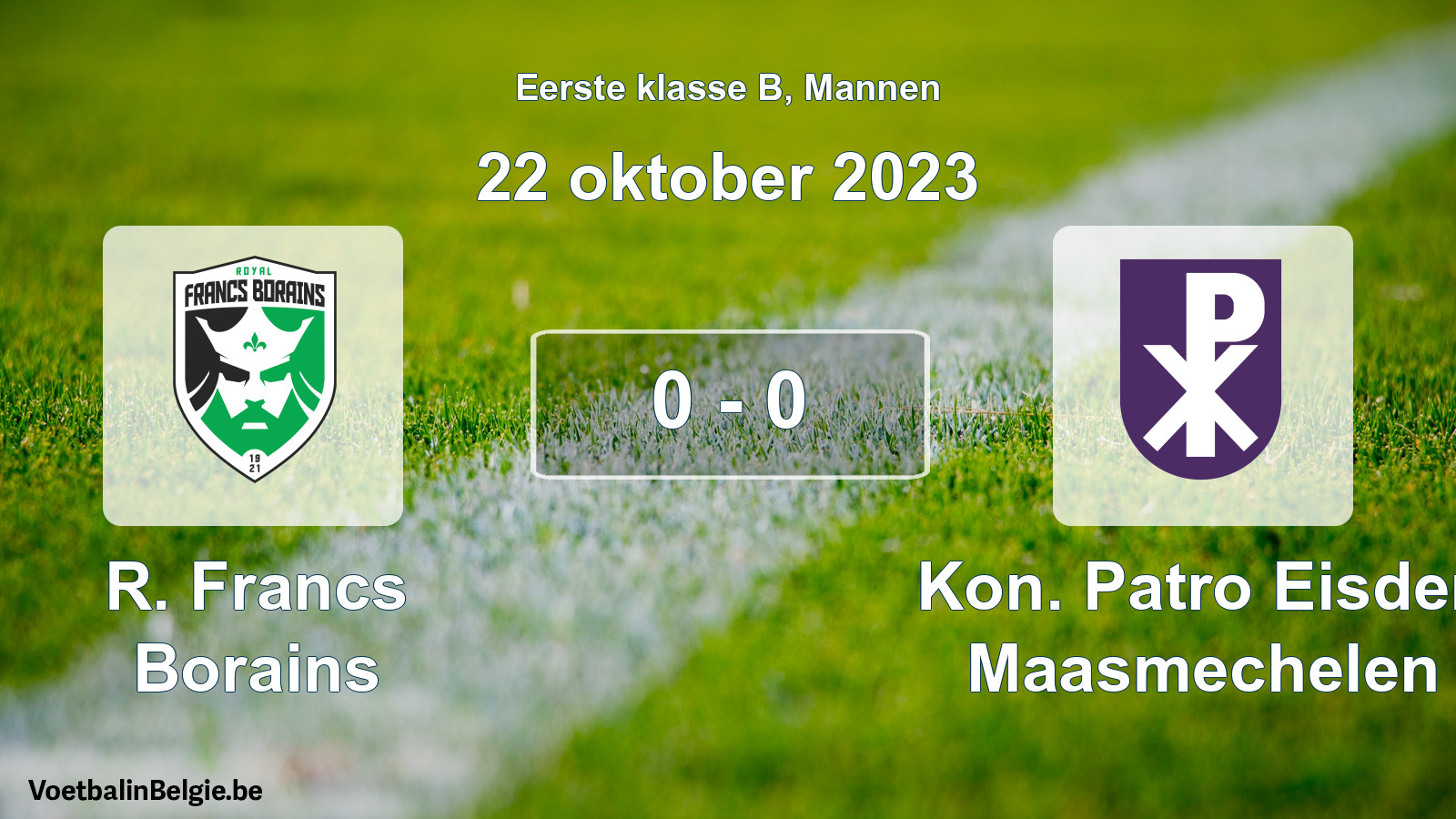 Gespeelde wedstrijd mannenvoetbal: R. Francs Borains - Kon. Patro Eisden Maasmechelen 0 - 0 (22 oktober 2023)