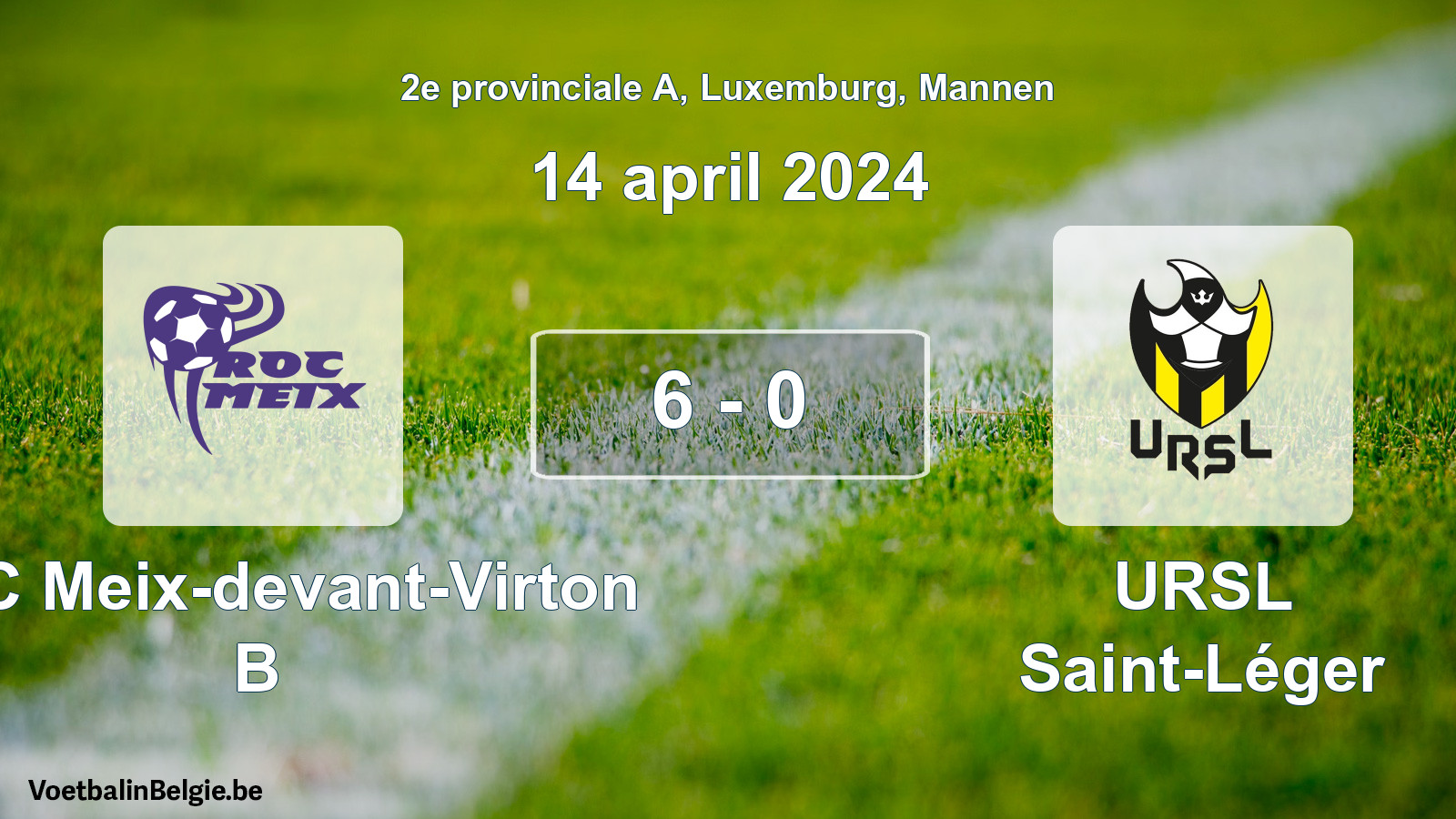 Gespeelde wedstrijd mannenvoetbal: ROC Meix-devant-Virton B - URSL Saint-Léger 6 - 0 (14 april 2024)