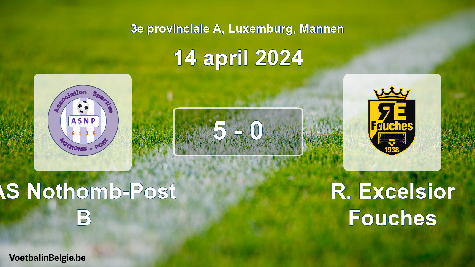 Gespeelde wedstrijd mannenvoetbal: AS Nothomb-Post B - R. Excelsior Fouches 5 - 0 (14 april 2024)