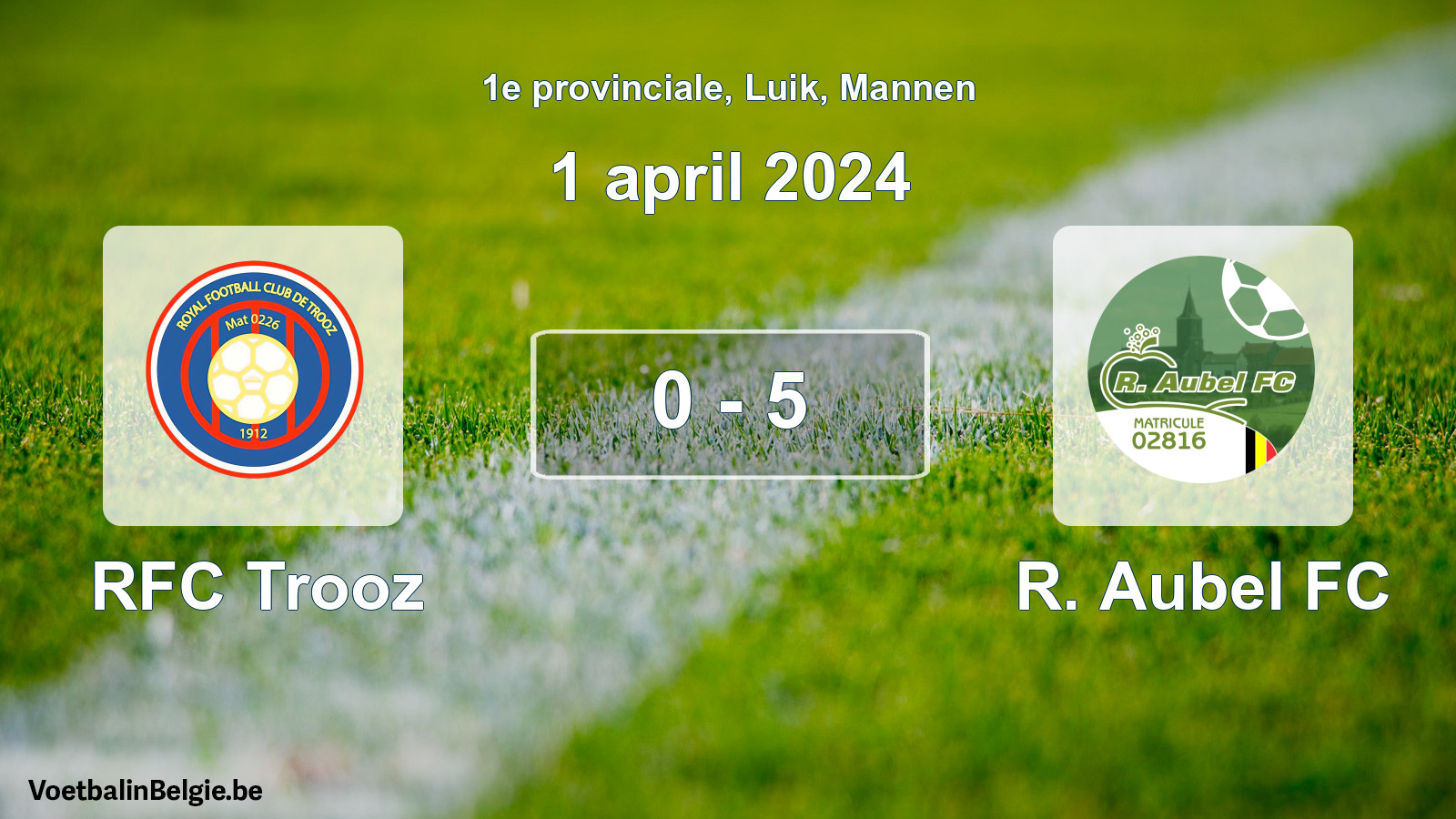 Gespeelde wedstrijd mannenvoetbal: RFC Trooz - R. Aubel FC 0 - 5 (1 april 2024)