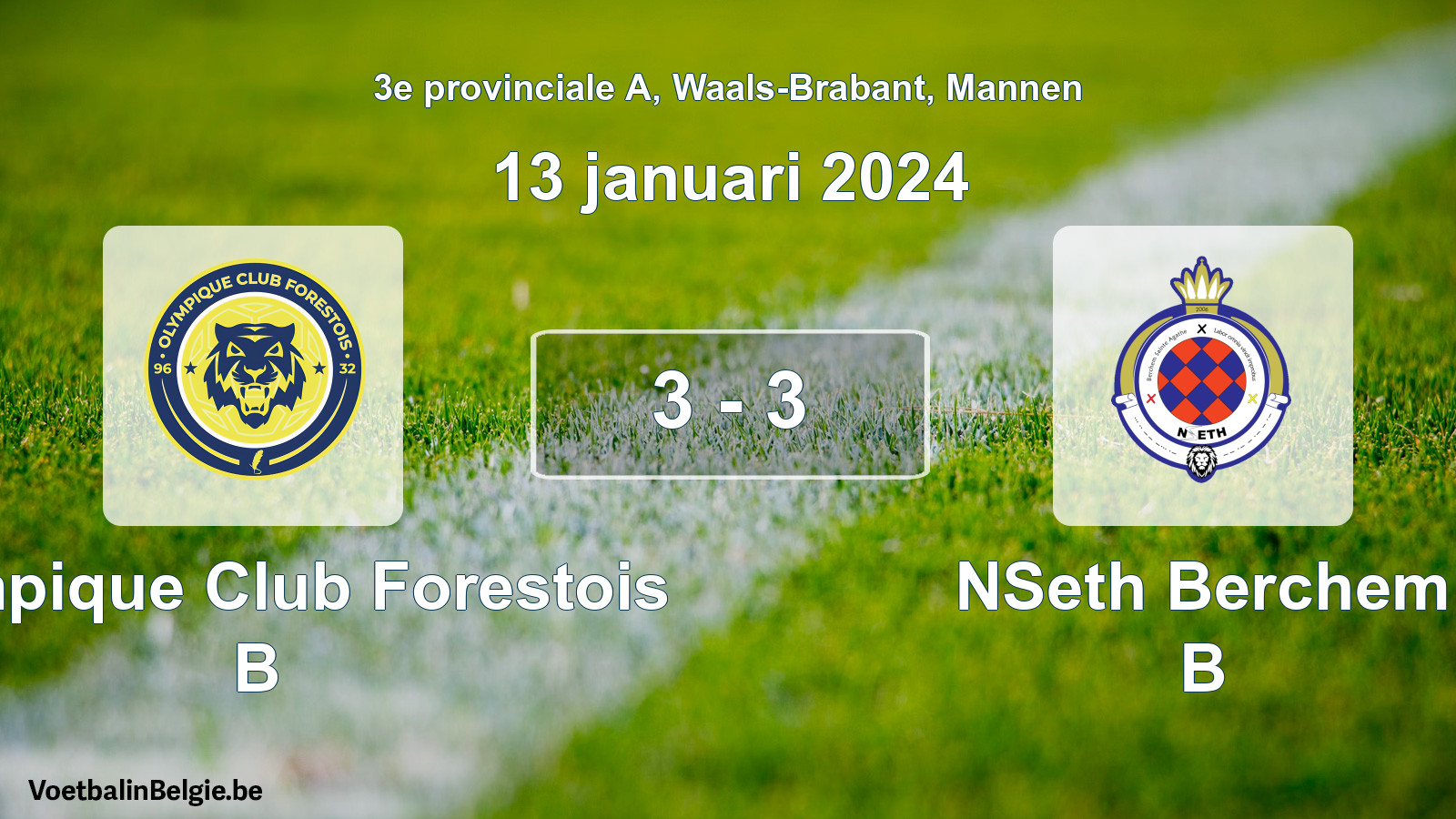 Gespeelde wedstrijd mannenvoetbal: Olympique Club Forestois B - NSeth Berchem B 3 - 3 (13 januari 2024)