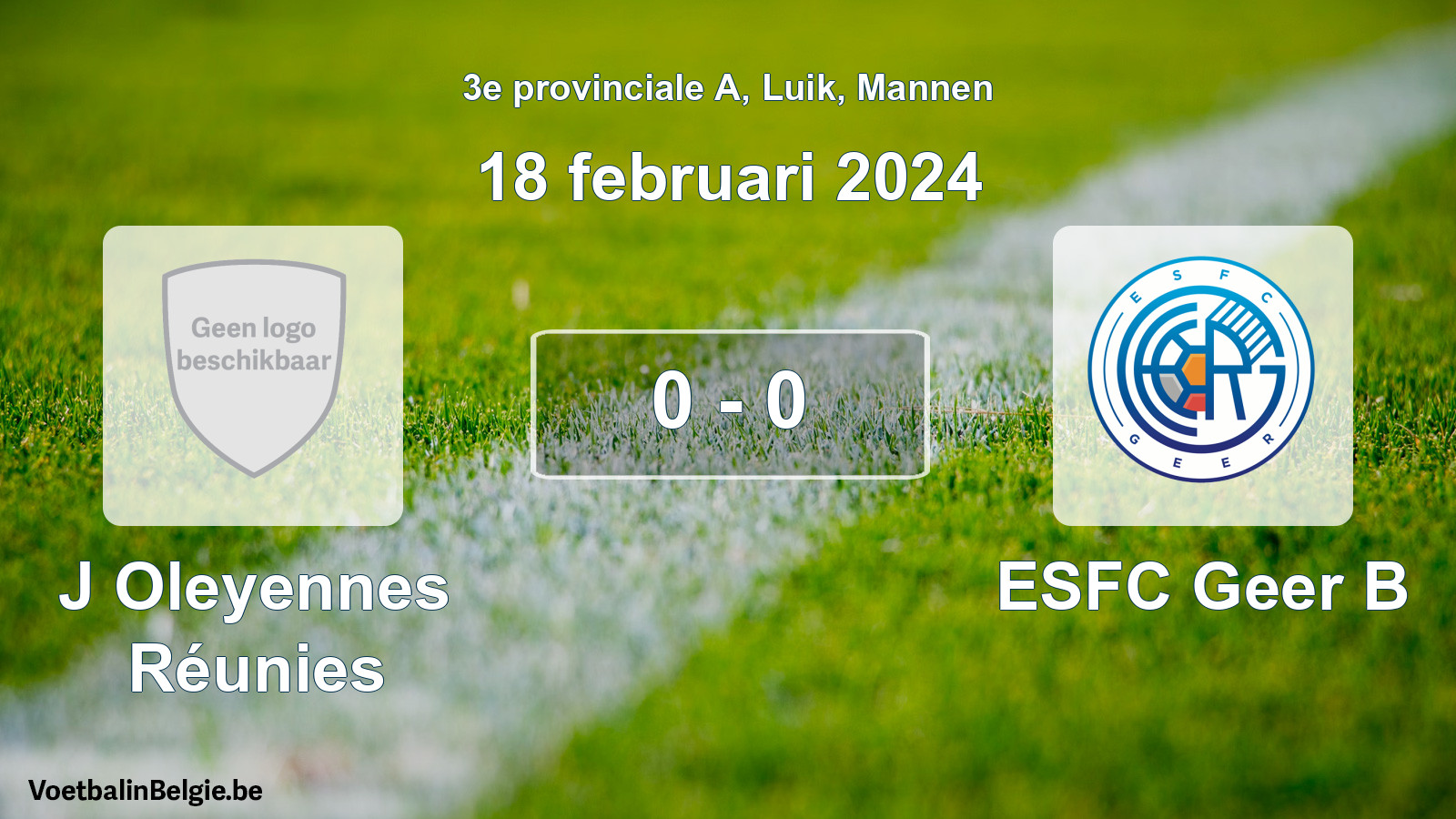 Gespeelde wedstrijd mannenvoetbal: J Oleyennes Réunies - ESFC Geer B 0 - 0 (18 februari 2024)