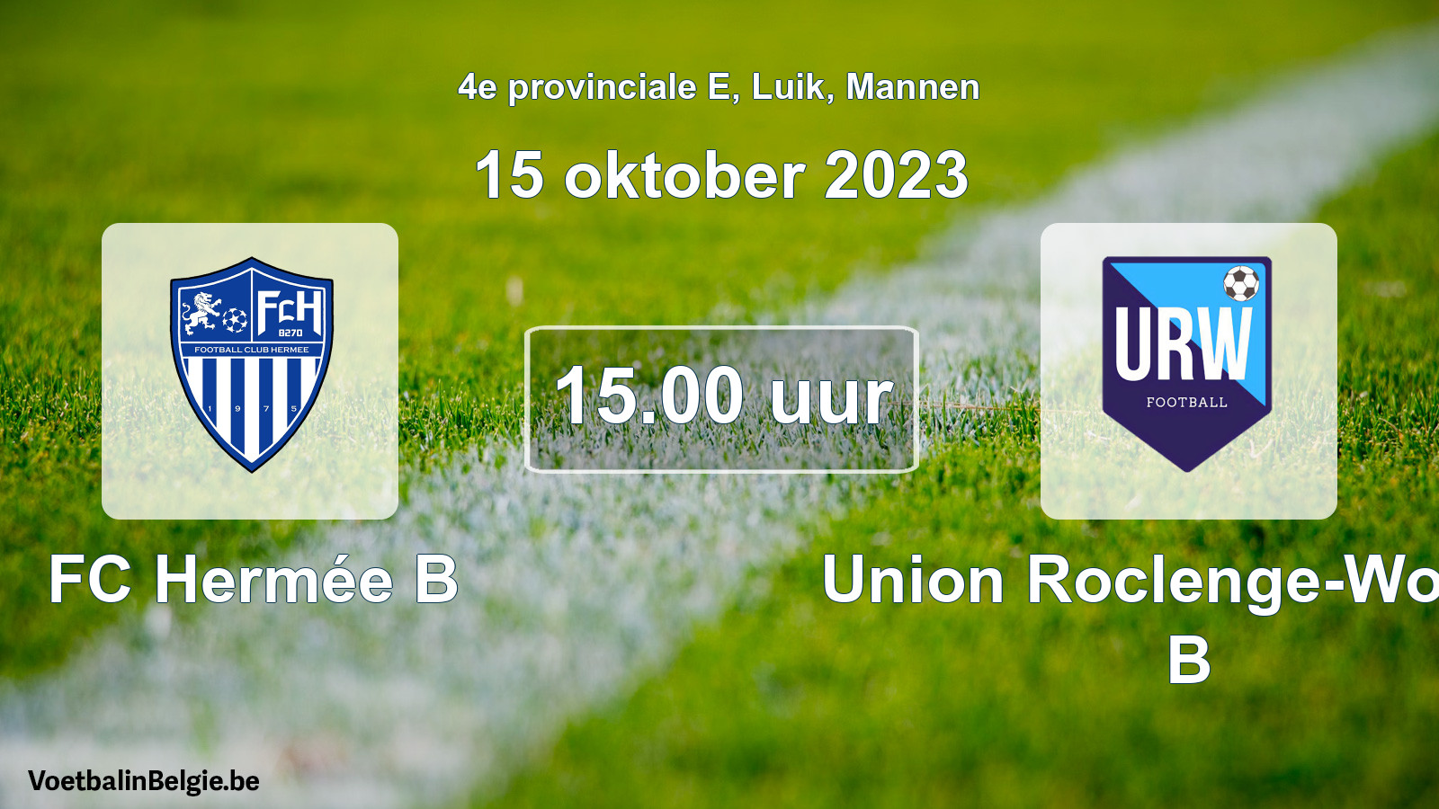 Match prévu football hommes: FC Hermée B - Union Roclenge-Wonck B (15 octobre 2023)