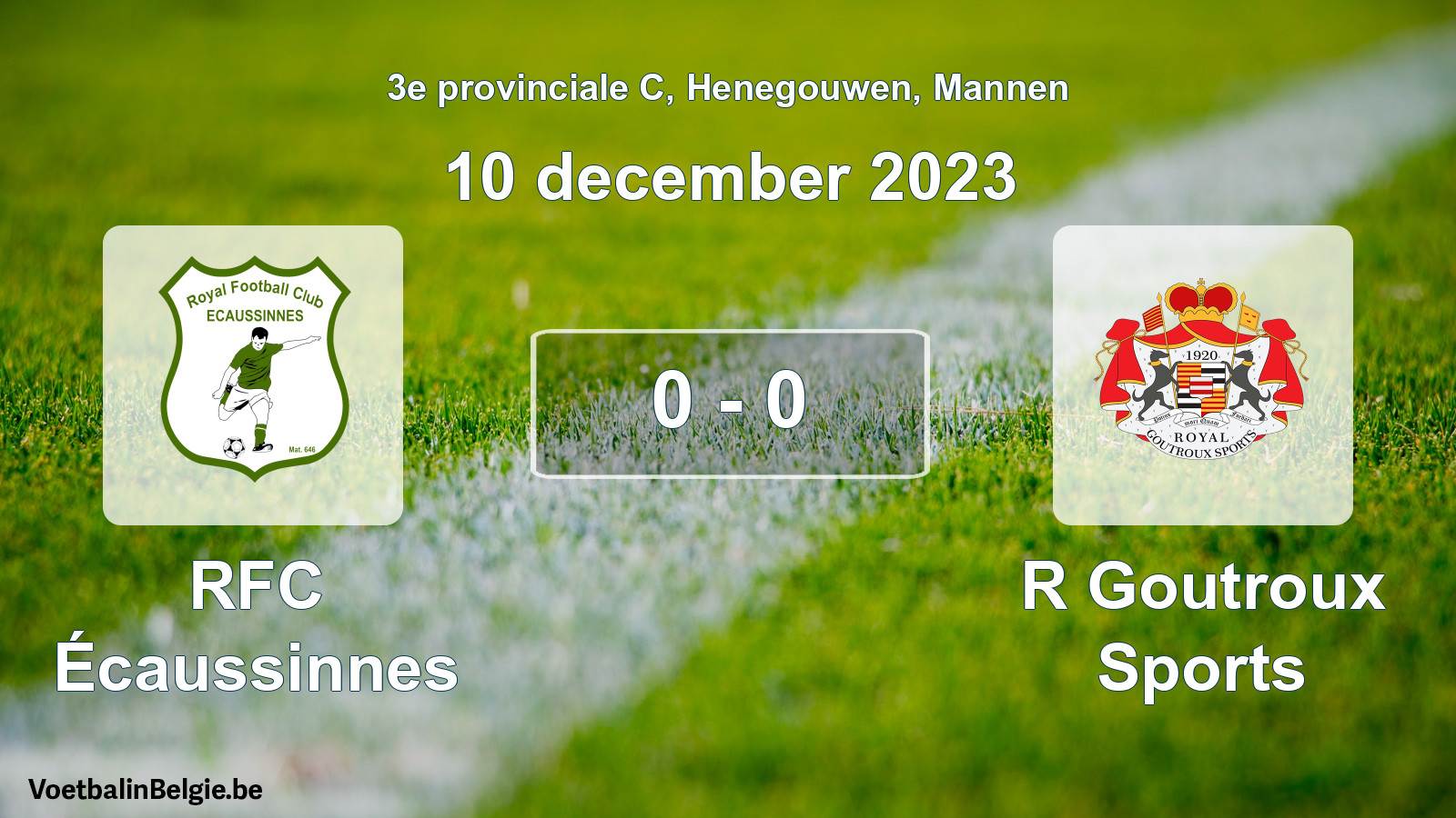 Played match men football: RFC Écaussinnes - R Goutroux Sports 0 - 0 (10 December 2023)