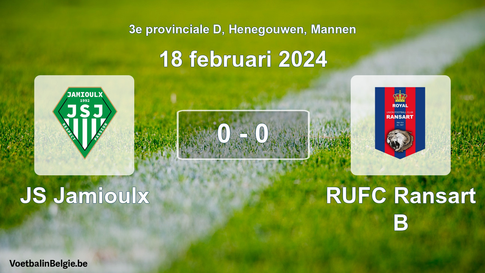 Played match men football: JS Jamioulx - RUFC Ransart B 0 - 0 (18 February 2024)