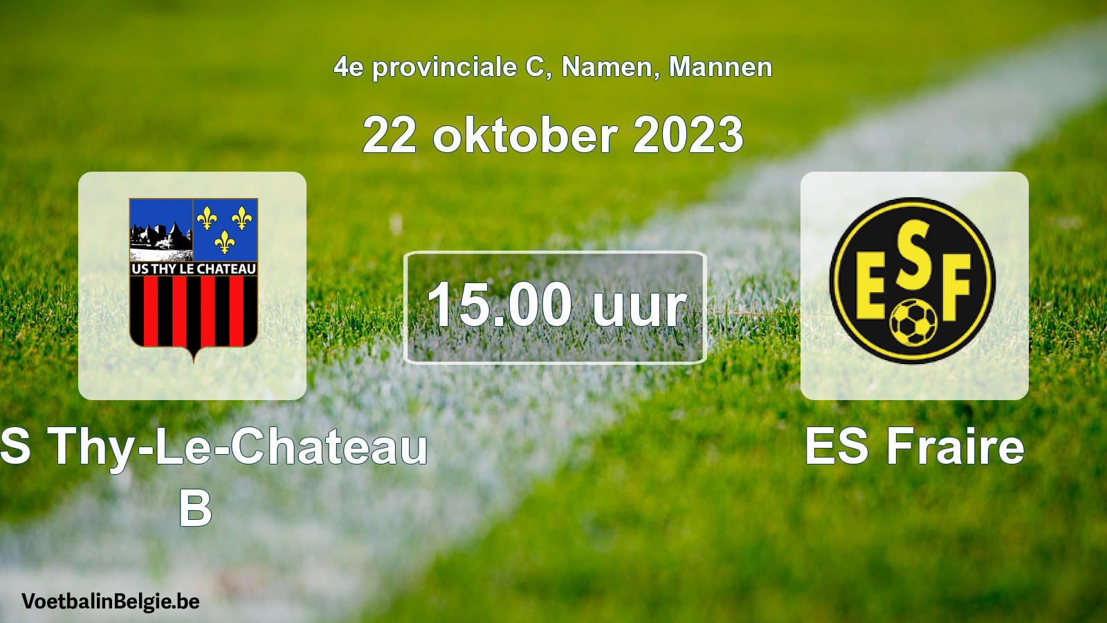 Geplande wedstrijd mannenvoetbal: US Thy-Le-Chateau B - ES Fraire (22 oktober 2023)