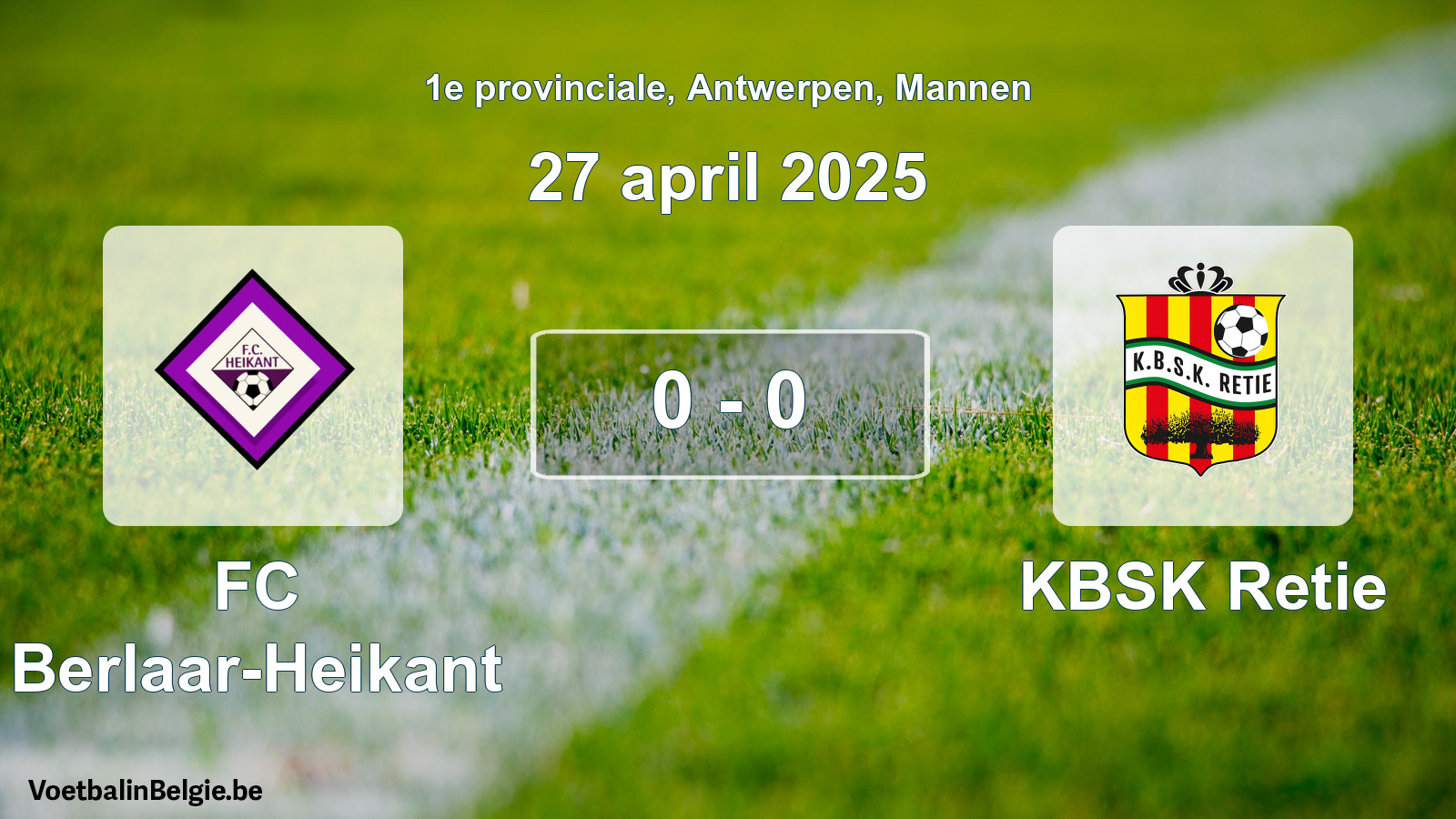 Played match men football: FC Berlaar-Heikant - KBSK Retie 0 - 0 (27 April 2025)