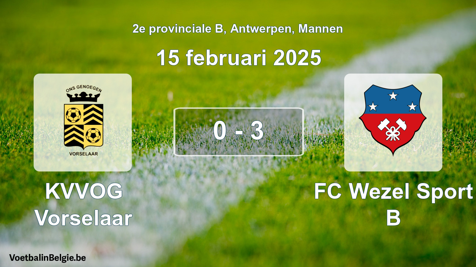 Played match men football: KVVOG Vorselaar - FC Wezel Sport B 0 - 3 (15 February 2025)