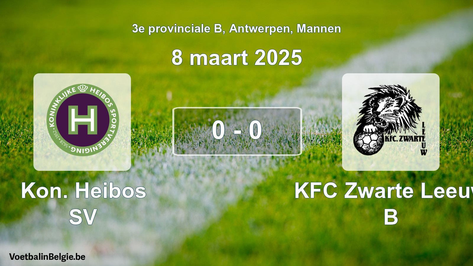 Played match men football: Kon. Heibos SV - KFC Zwarte Leeuw B 0 - 0 (8 March 2025)