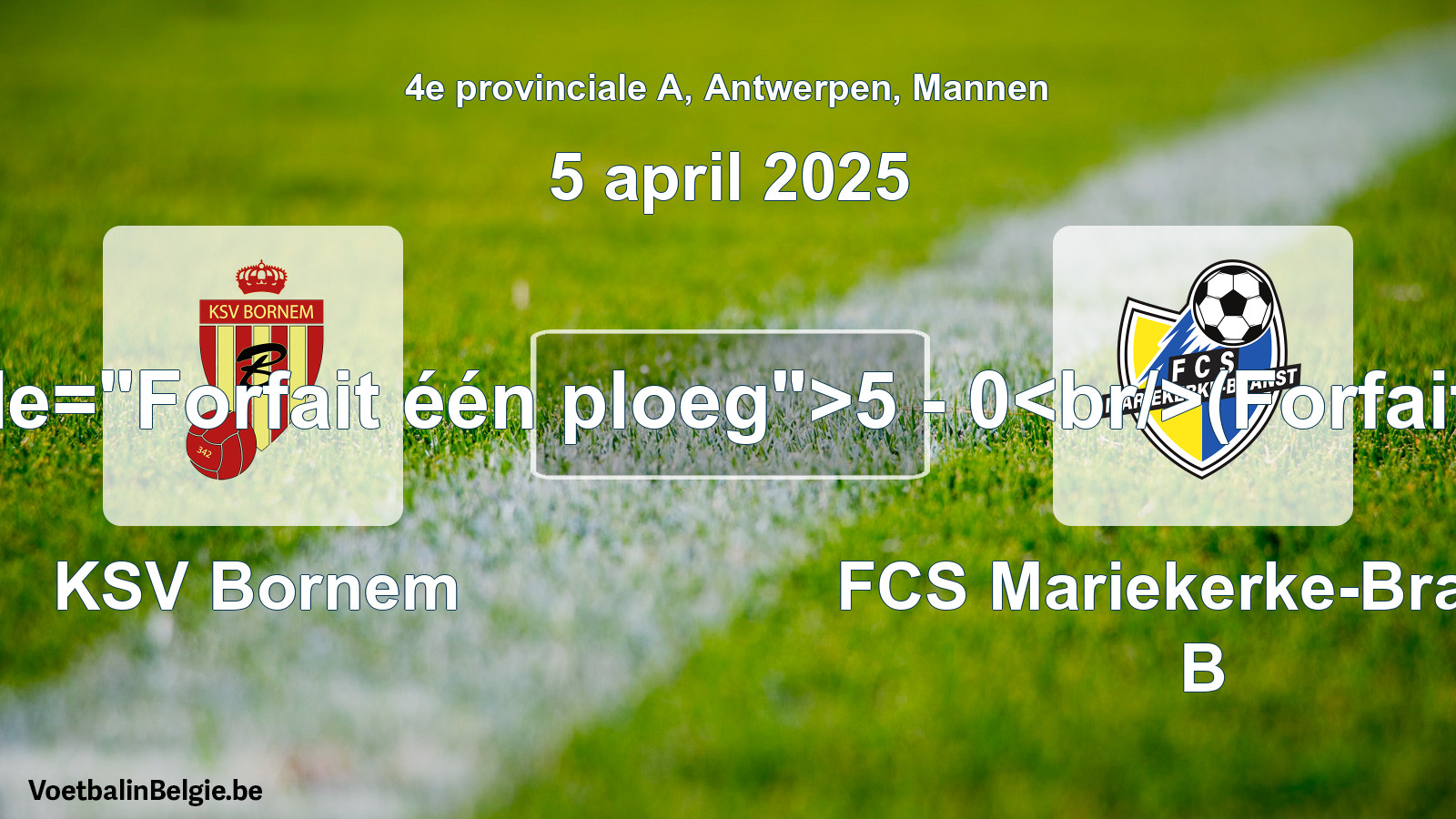 Forfait gegeven: KSV Bornem - FCS Mariekerke-Branst B 5 - 0 (5 april 2025)