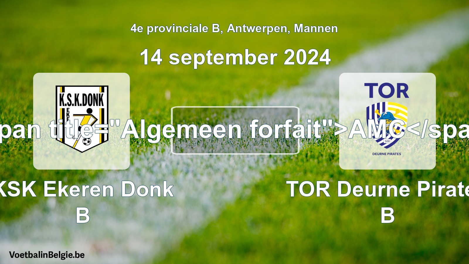 Forfait général: KSK Ekeren Donk B - TOR Deurne Pirates B (14 septembre 2024)