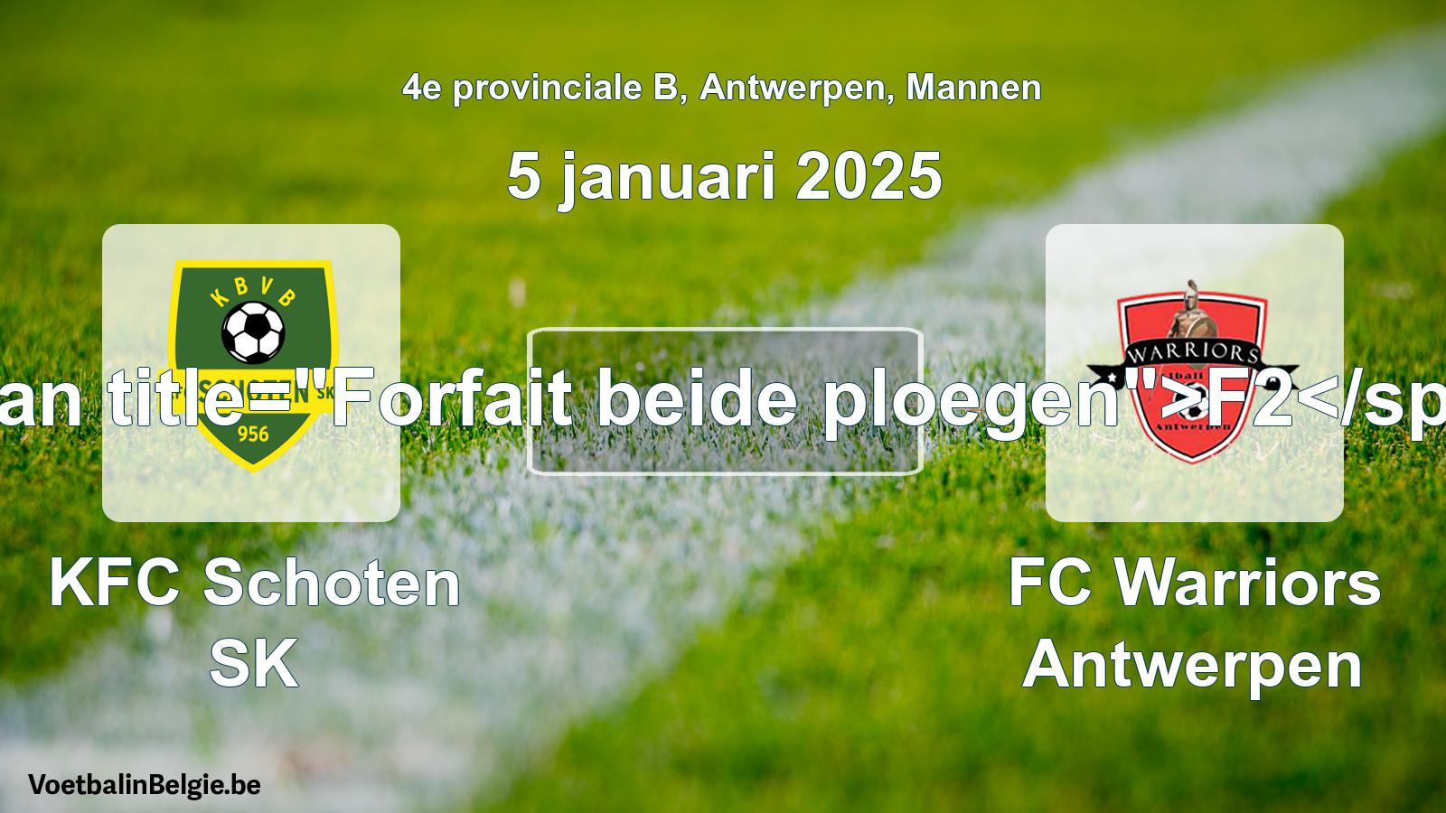 Forfeited: KFC Schoten SK - FC Warriors Antwerpen 0 - 0 (5 January 2025)