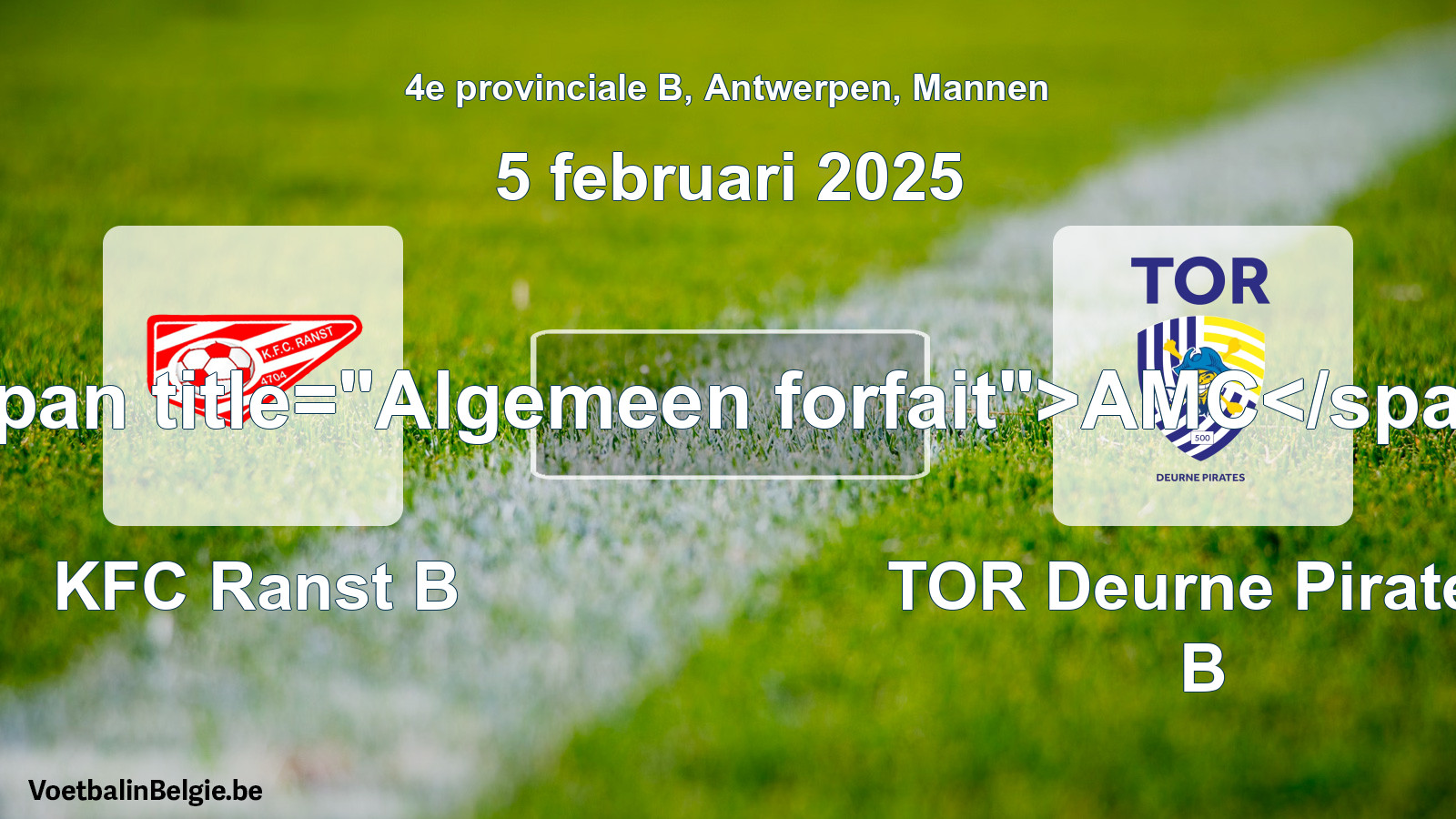 General forfeit: KFC Ranst B - TOR Deurne Pirates B (5 February 2025)