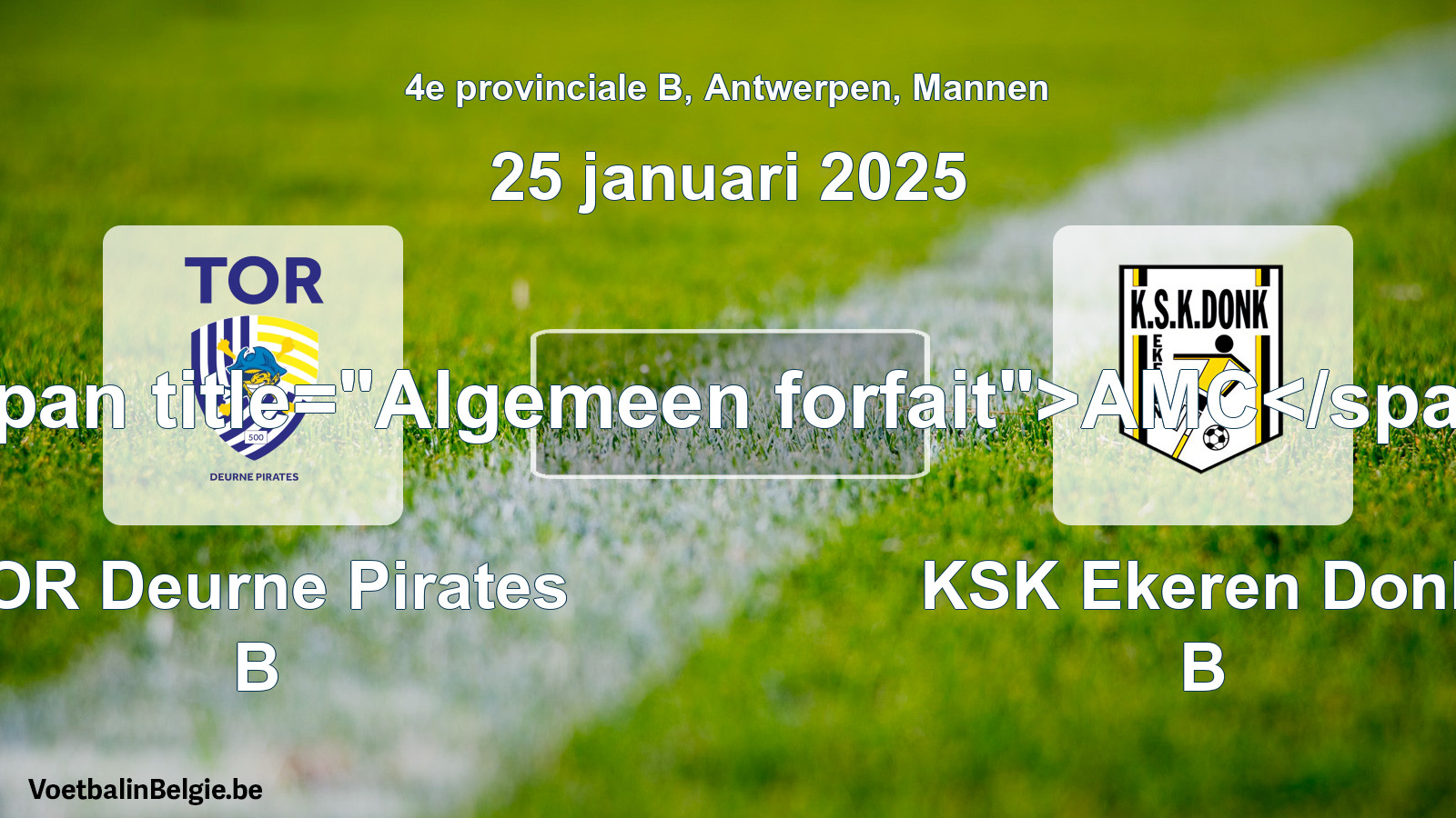 General forfeit: TOR Deurne Pirates B - KSK Ekeren Donk B (25 January 2025)