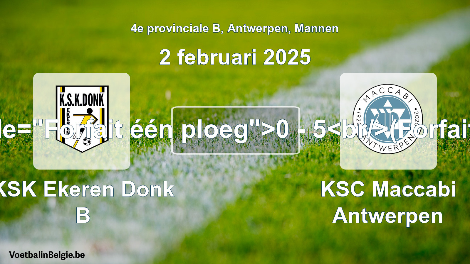 Forfeited: KSK Ekeren Donk B - KSC Maccabi Antwerpen 0 - 5 (2 February 2025)