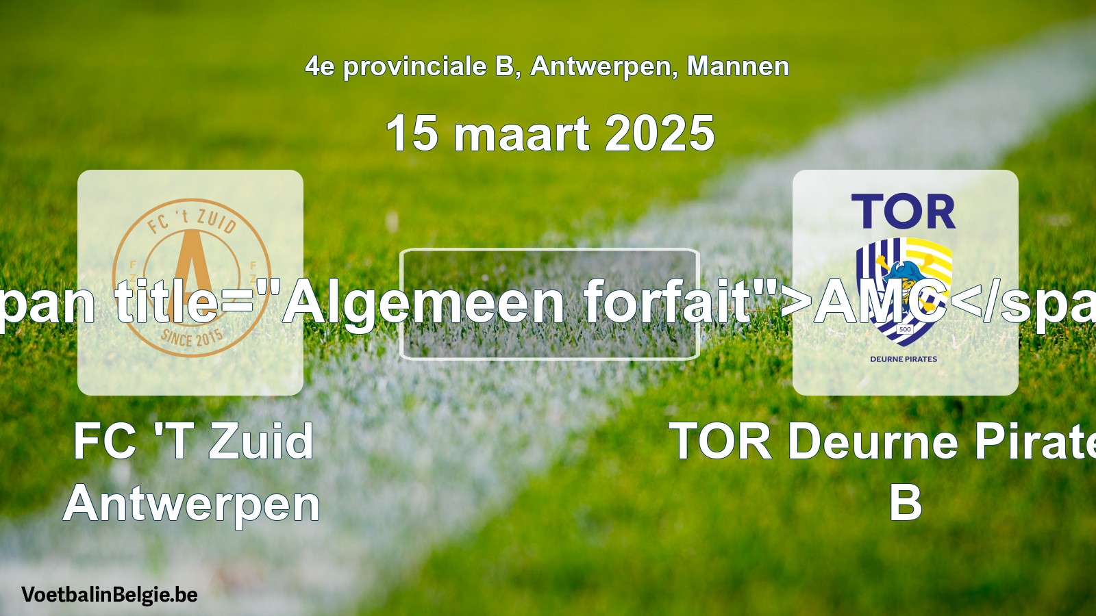 Forfait général: FC 'T Zuid Antwerpen - TOR Deurne Pirates B (15 mars 2025)