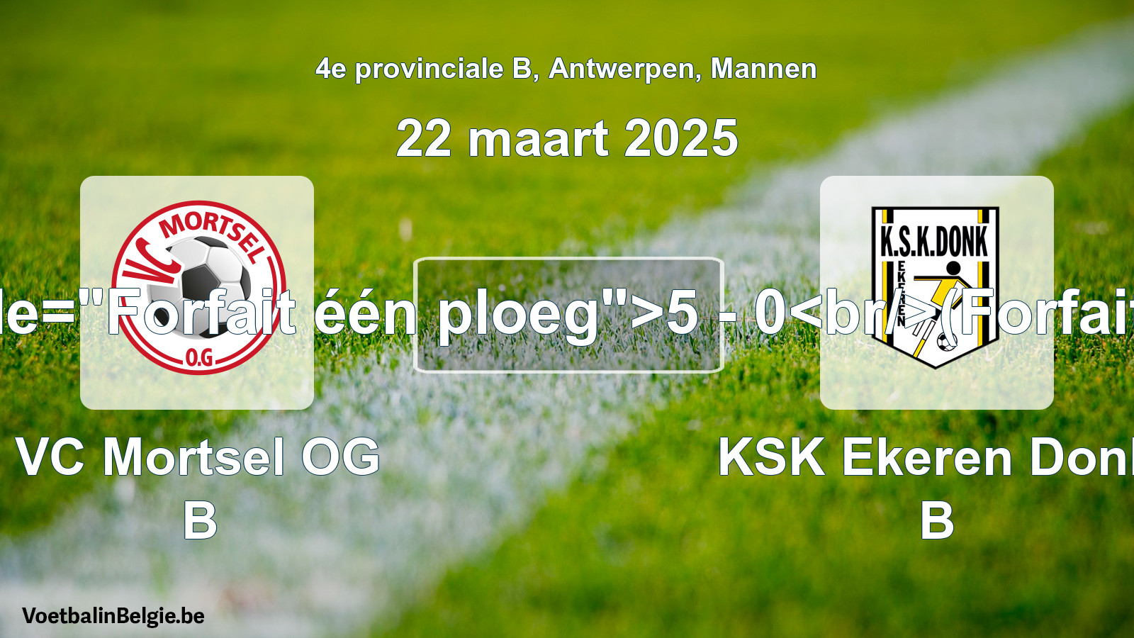 Forfait gegeven: VC Mortsel OG B - KSK Ekeren Donk B 5 - 0 (22 maart 2025)