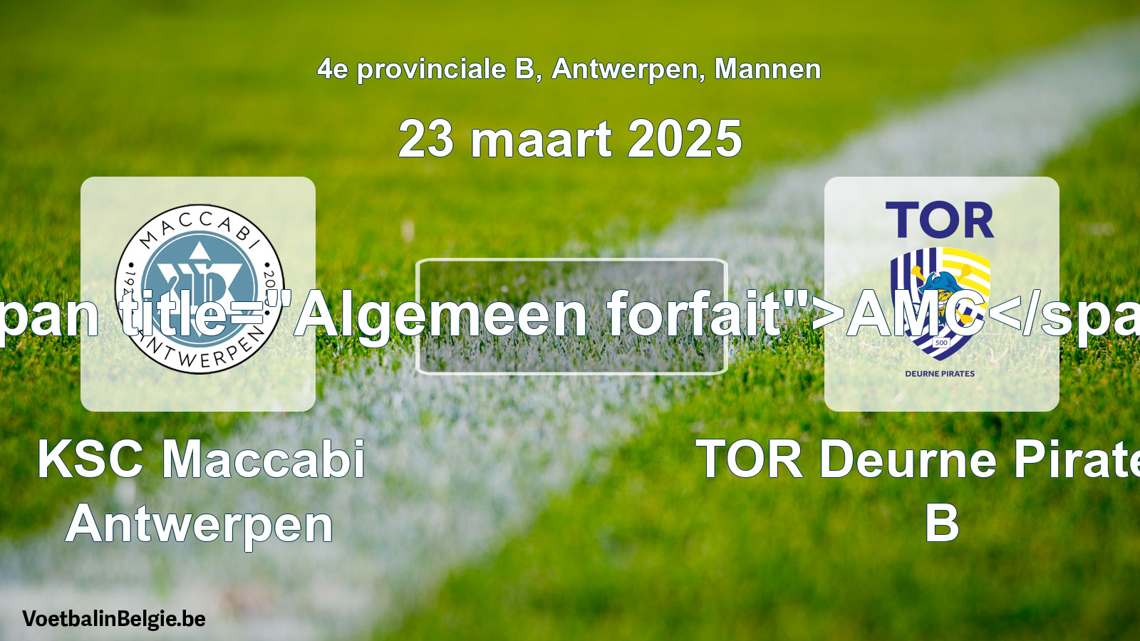 General forfeit: KSC Maccabi Antwerpen - TOR Deurne Pirates B (23 March 2025)