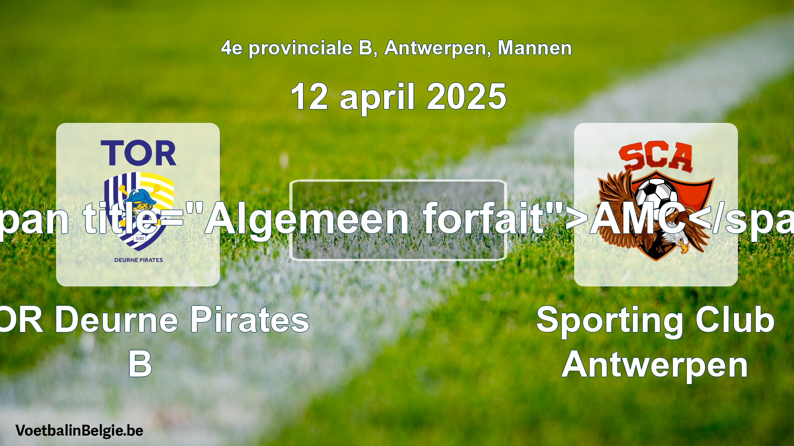 General forfeit: TOR Deurne Pirates B - Sporting Club Antwerpen (12 April 2025)