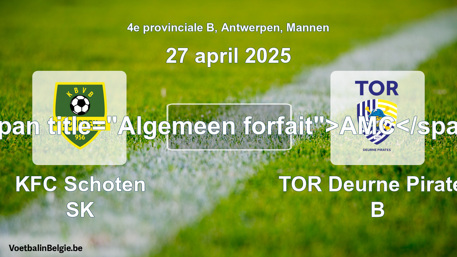 Algemeen forfait: KFC Schoten SK - TOR Deurne Pirates B (27 april 2025)