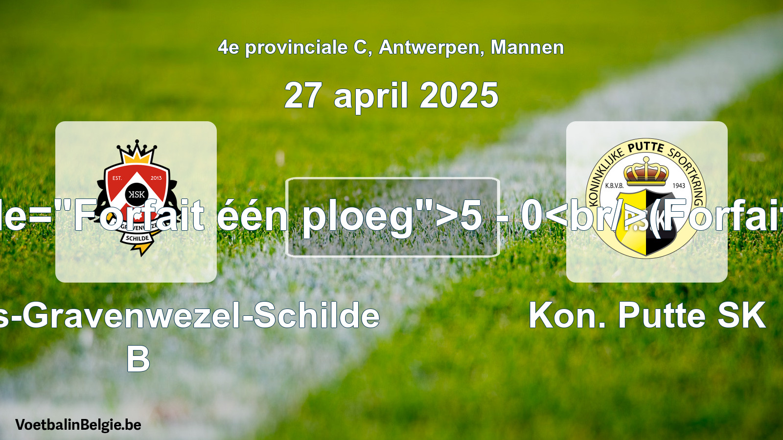 Forfait gegeven: KSK 's-Gravenwezel-Schilde B - Kon. Putte SK 5 - 0 (27 april 2025)