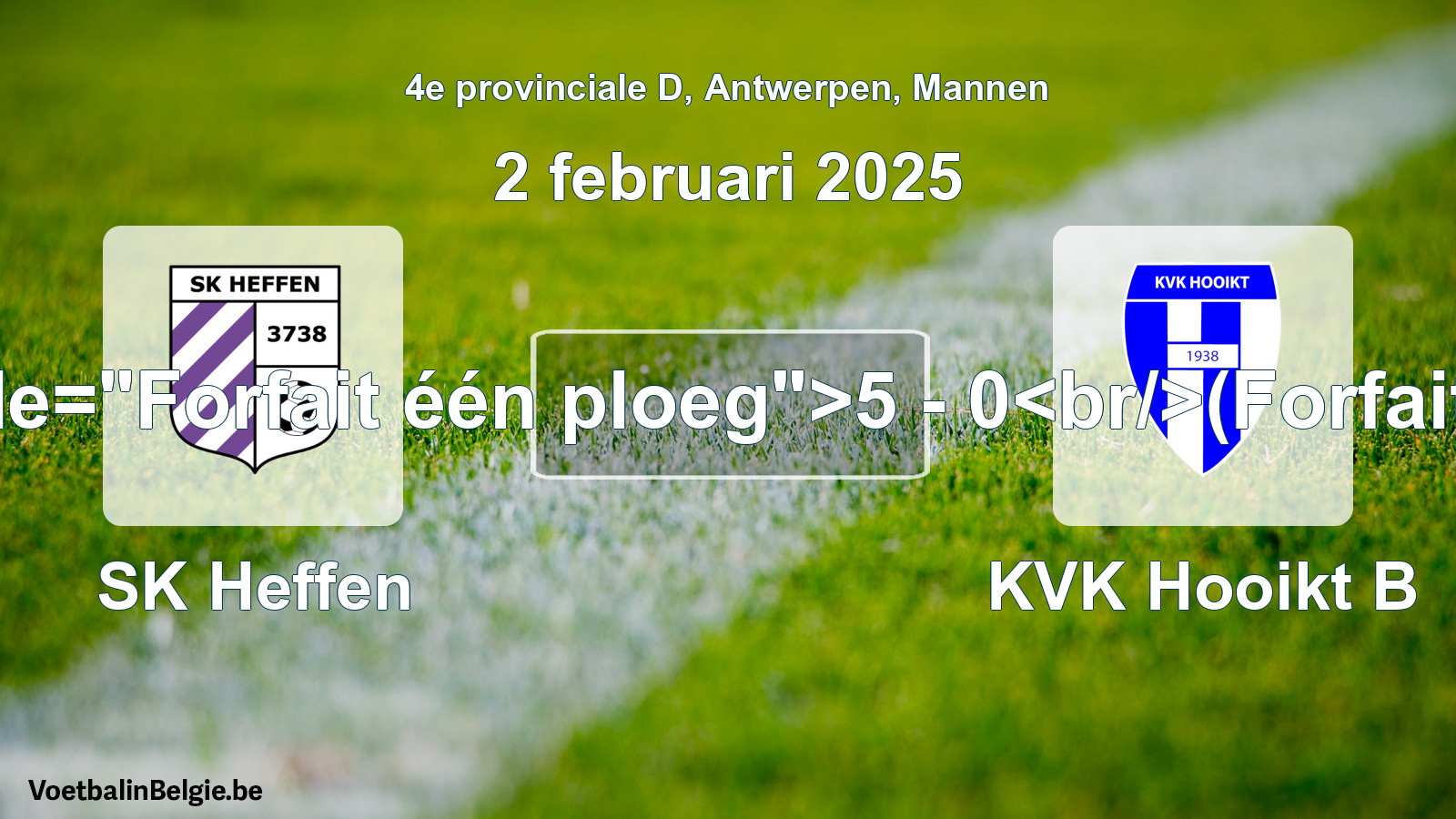 Forfeited: SK Heffen - KVK Hooikt B 5 - 0 (2 February 2025)