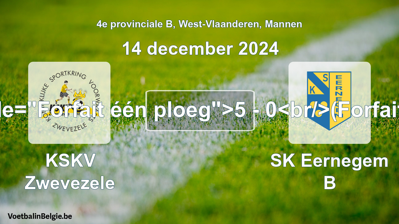 Forfait gegeven: KSKV Zwevezele - SK Eernegem B 5 - 0 (14 december 2024)