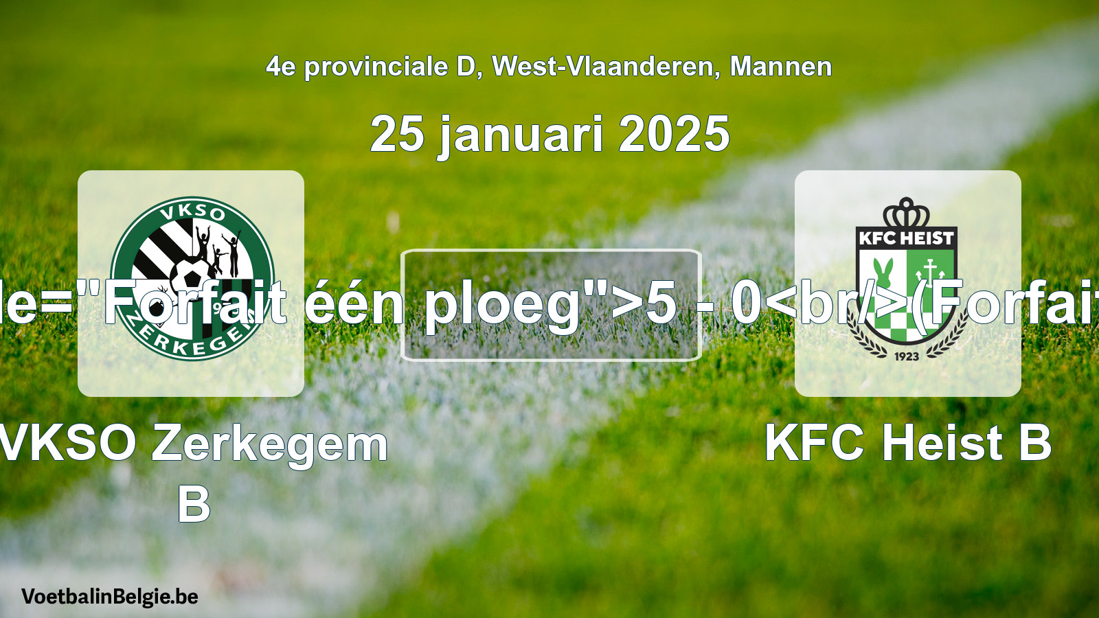 Forfait gegeven: VKSO Zerkegem B - KFC Heist B 5 - 0 (25 januari 2025)