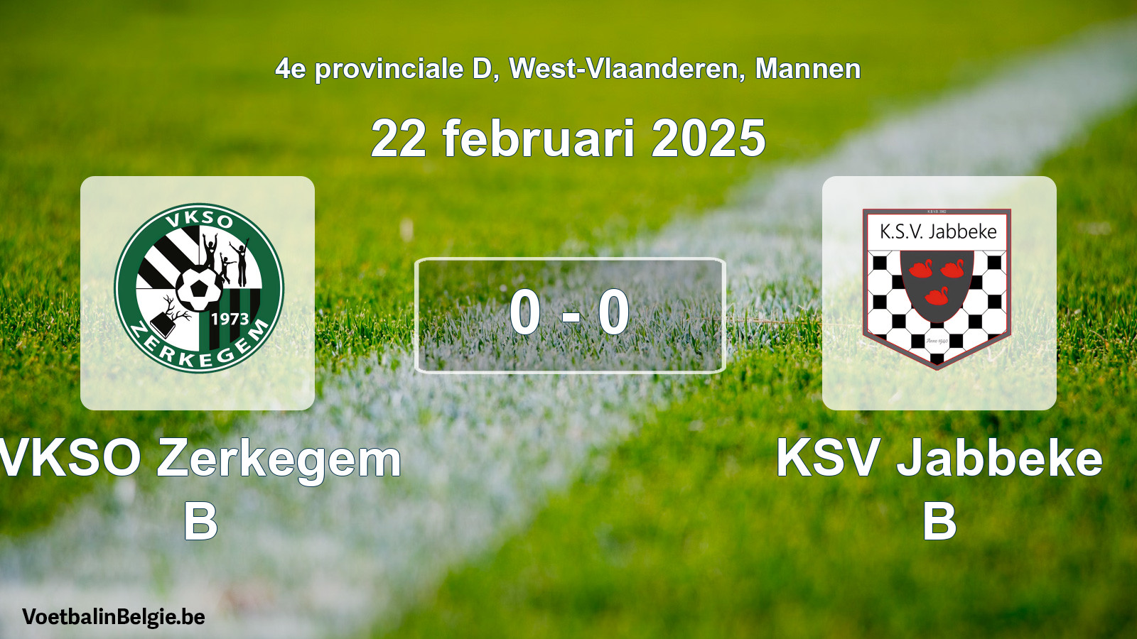 Played match men football: VKSO Zerkegem B - KSV Jabbeke B 0 - 0 (22 February 2025)