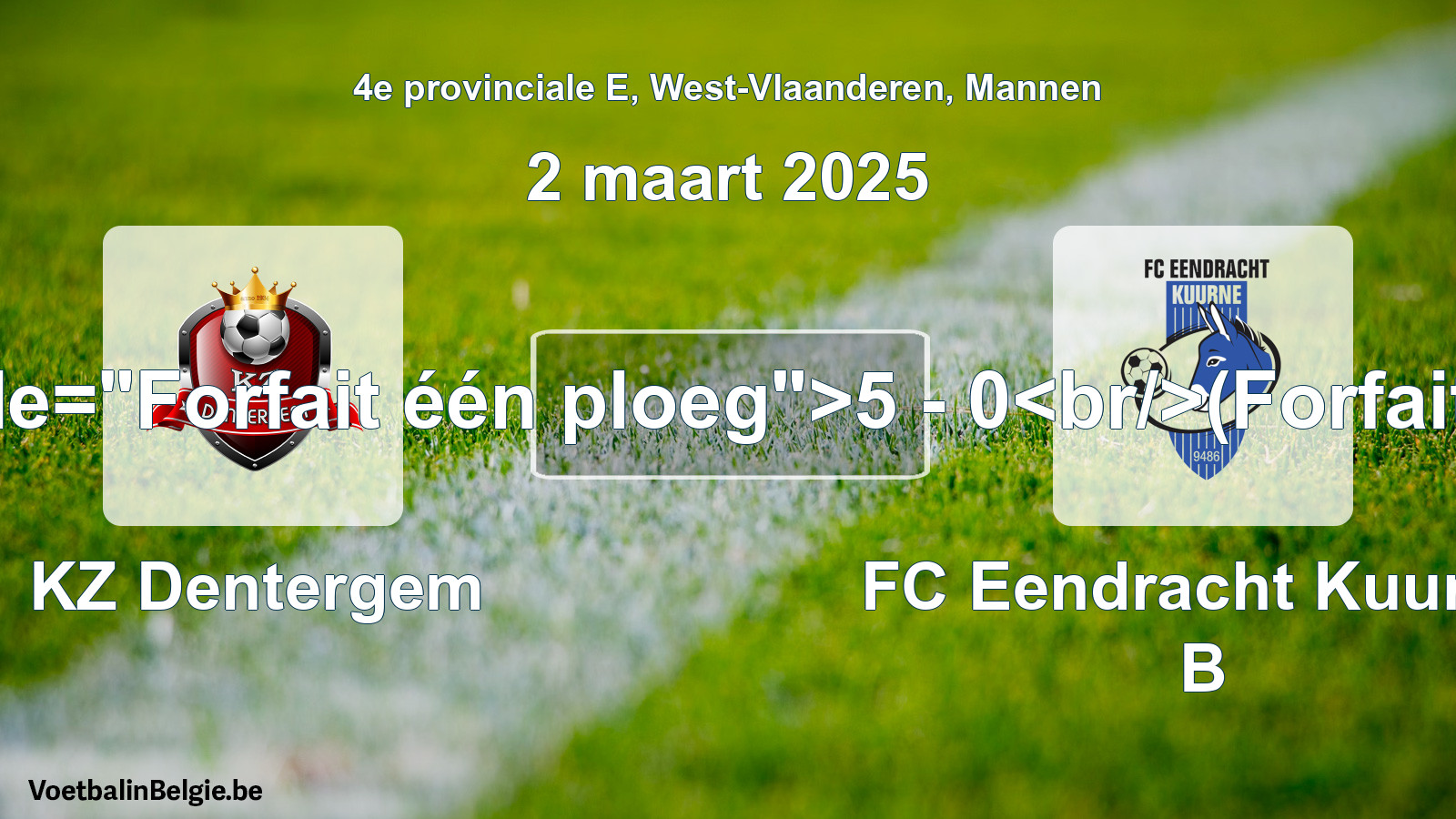 Forfait gegeven: KZ Dentergem - FC Eendracht Kuurne B 5 - 0 (2 maart 2025)