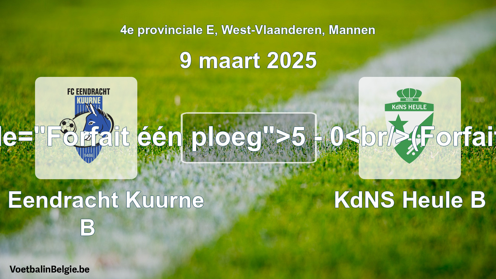 Forfait gegeven: FC Eendracht Kuurne B - KdNS Heule B 5 - 0 (9 maart 2025)