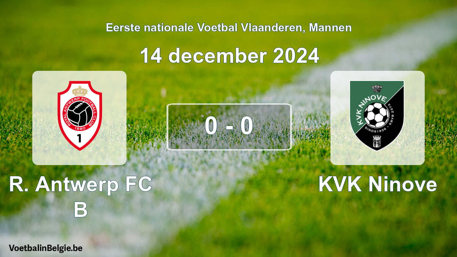 Played match men football: R Antwerp FC B - KVK Ninove 0 - 0 (14 December 2024)