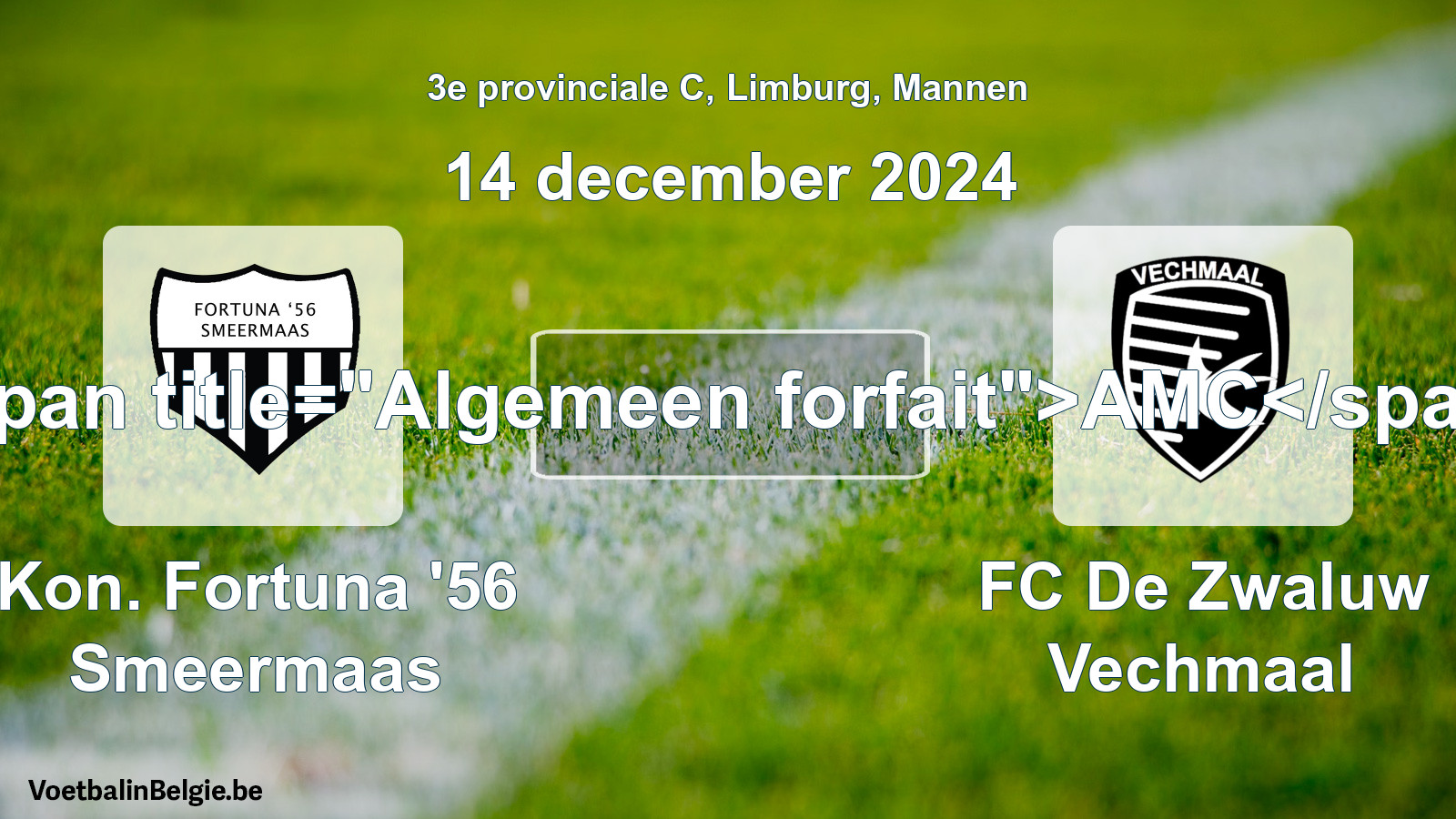 General forfeit: Kon. Fortuna '56 Smeermaas - FC De Zwaluw Vechmaal (14 December 2024)