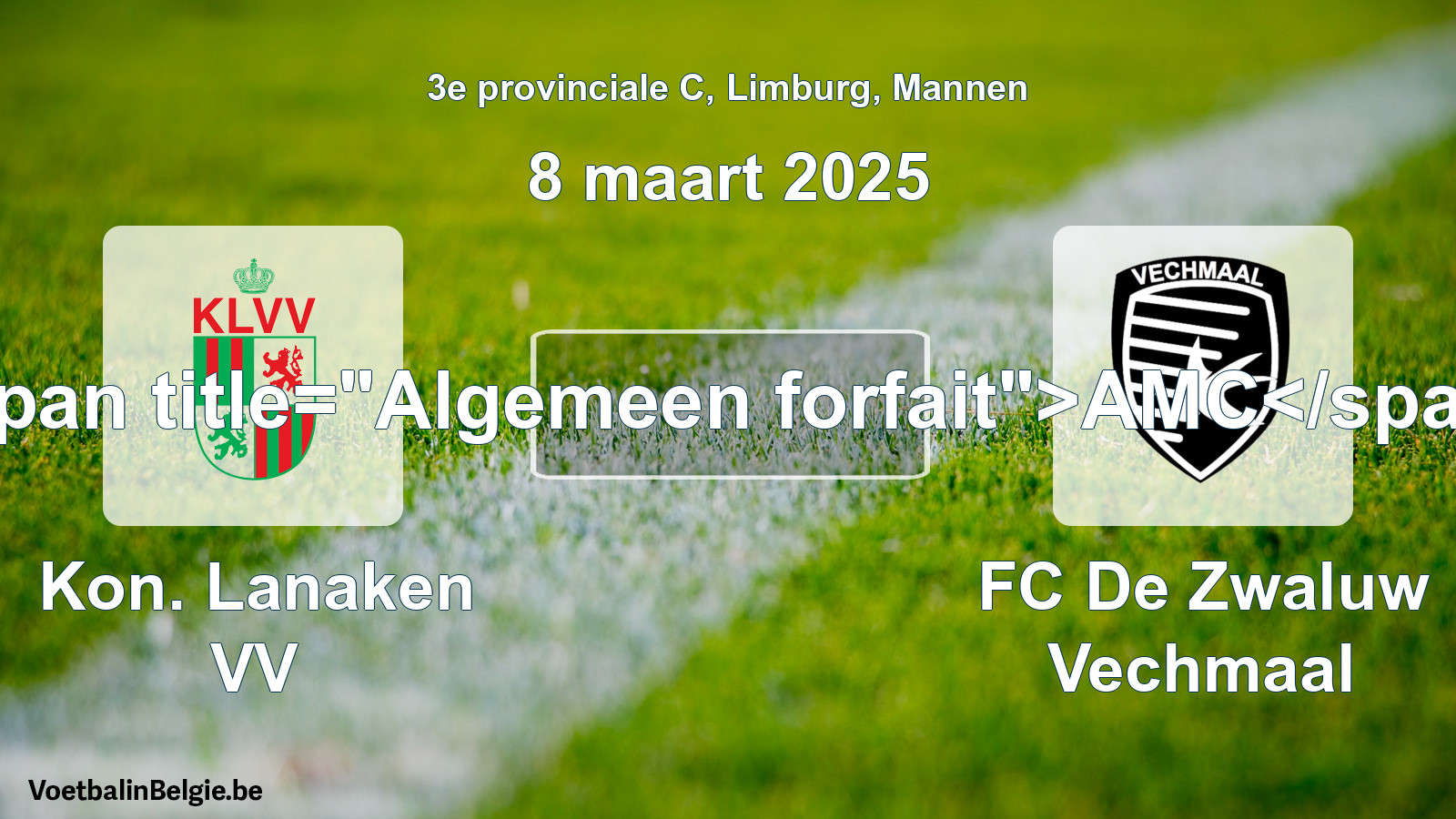 General forfeit: Kon. Lanaken VV - FC De Zwaluw Vechmaal (8 March 2025)