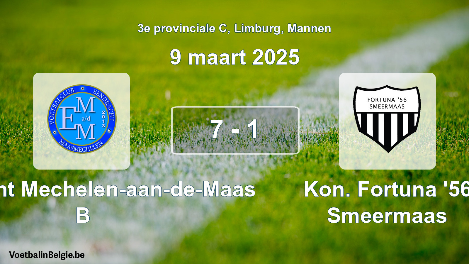 Played match men football: Eendracht Mechelen-aan-de-Maas B - Kon. Fortuna '56 Smeermaas 7 - 1 (9 March 2025)
