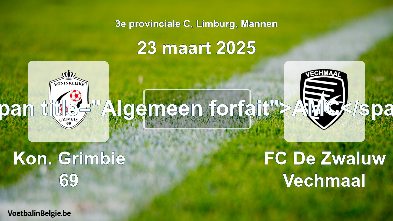 General forfeit: Kon. Grimbie 69 - FC De Zwaluw Vechmaal (23 March 2025)