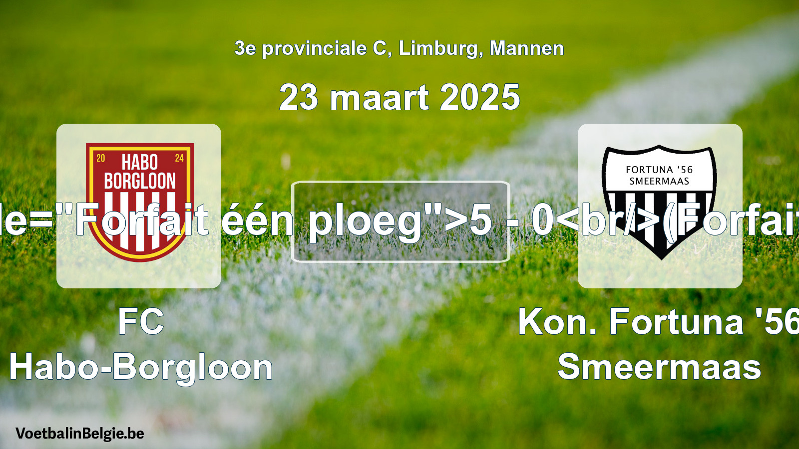 Forfait gegeven: FC Habo-Borgloon - Kon. Fortuna '56 Smeermaas 5 - 0 (23 maart 2025)