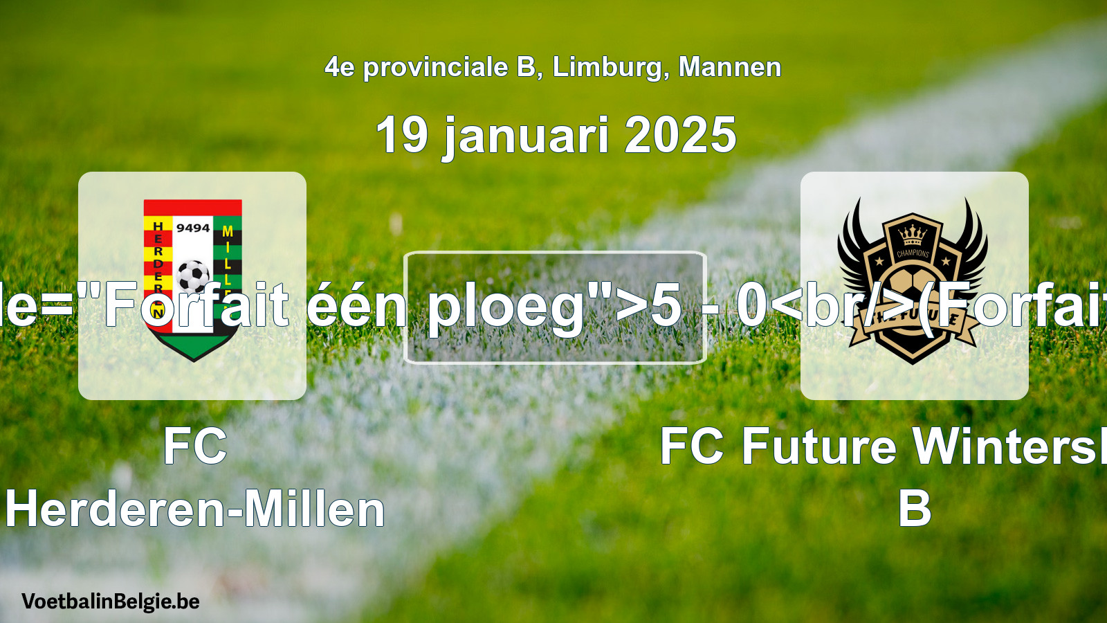 Forfait gegeven: FC Herderen-Millen - FC Future Winterslag B 5 - 0 (19 januari 2025)