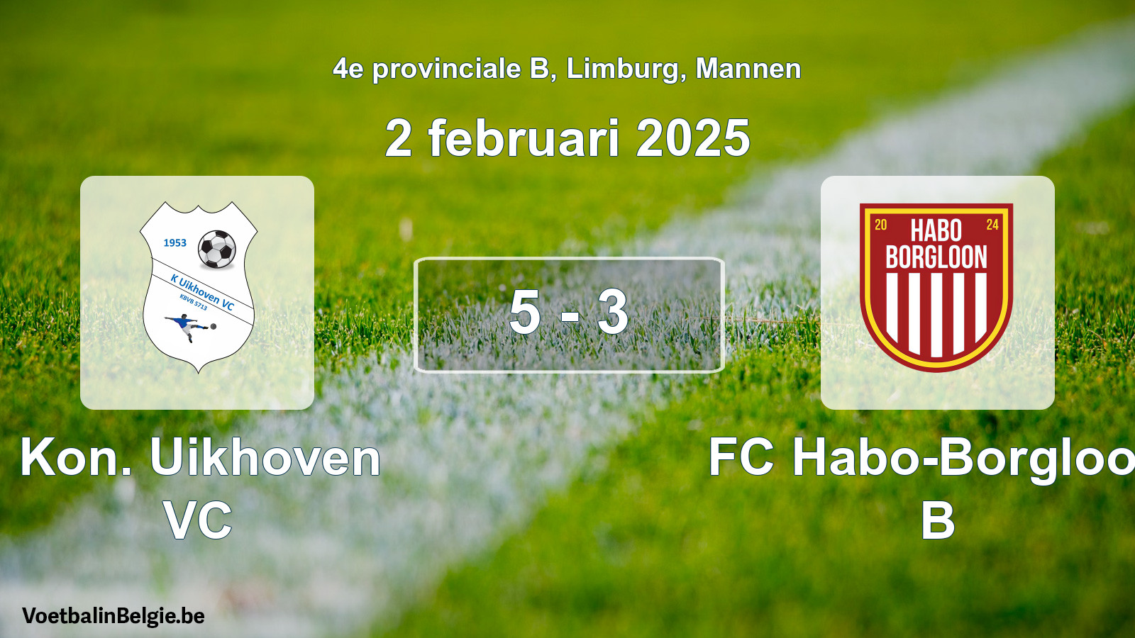 Gespeelde wedstrijd mannenvoetbal: Kon. Uikhoven VC - FC Habo-Borgloon B 5 - 3 (2 februari 2025)