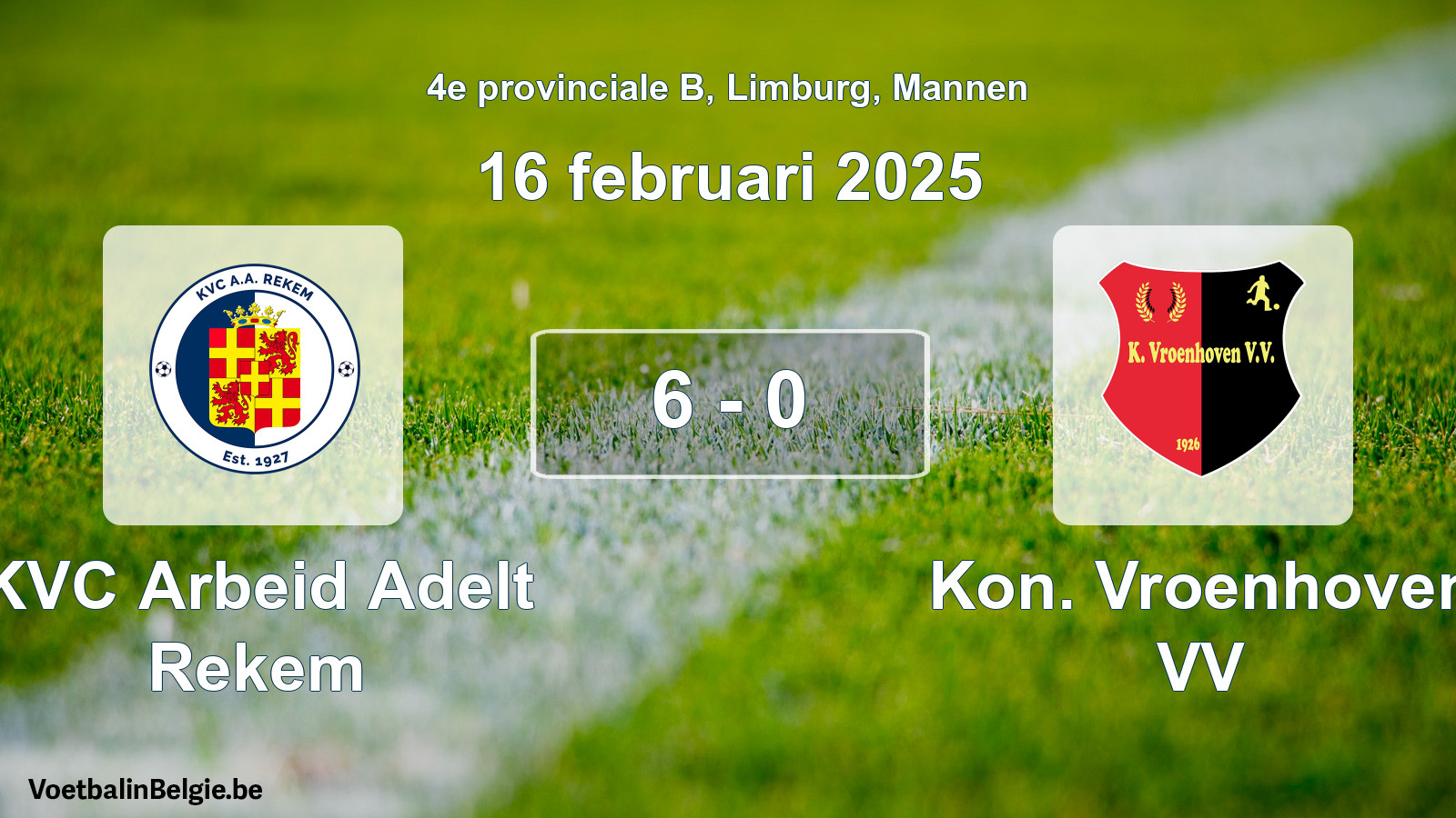 Gespeelde wedstrijd mannenvoetbal: KVC Arbeid Adelt Rekem - Kon. Vroenhoven VV 6 - 0 (16 februari 2025)