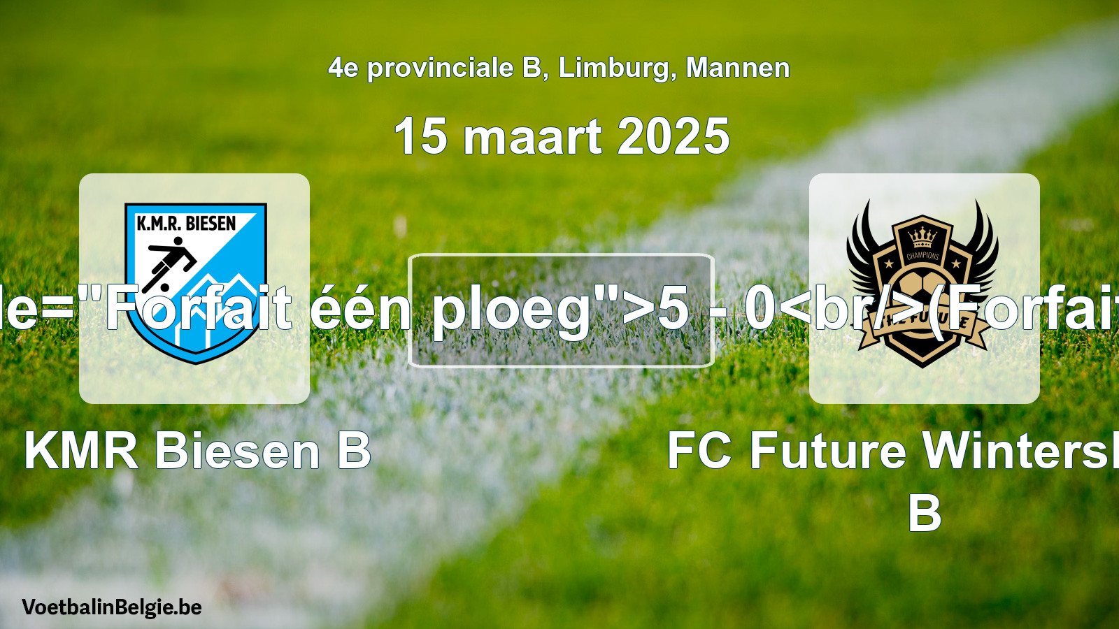 Forfait gegeven: KMR Biesen B - FC Future Winterslag B 5 - 0 (15 maart 2025)
