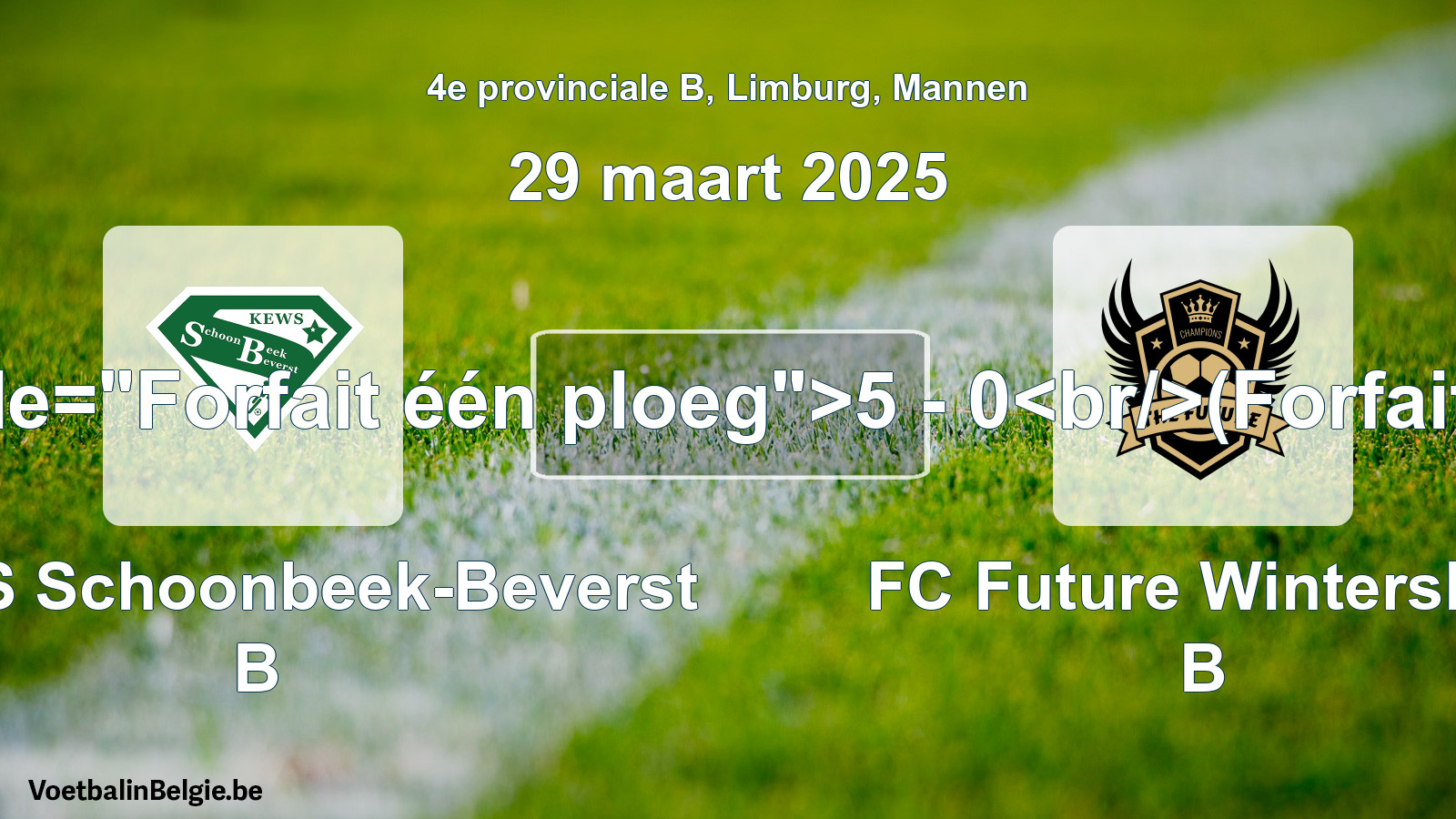 Forfait gegeven: KEWS Schoonbeek-Beverst B - FC Future Winterslag B 5 - 0 (29 maart 2025)