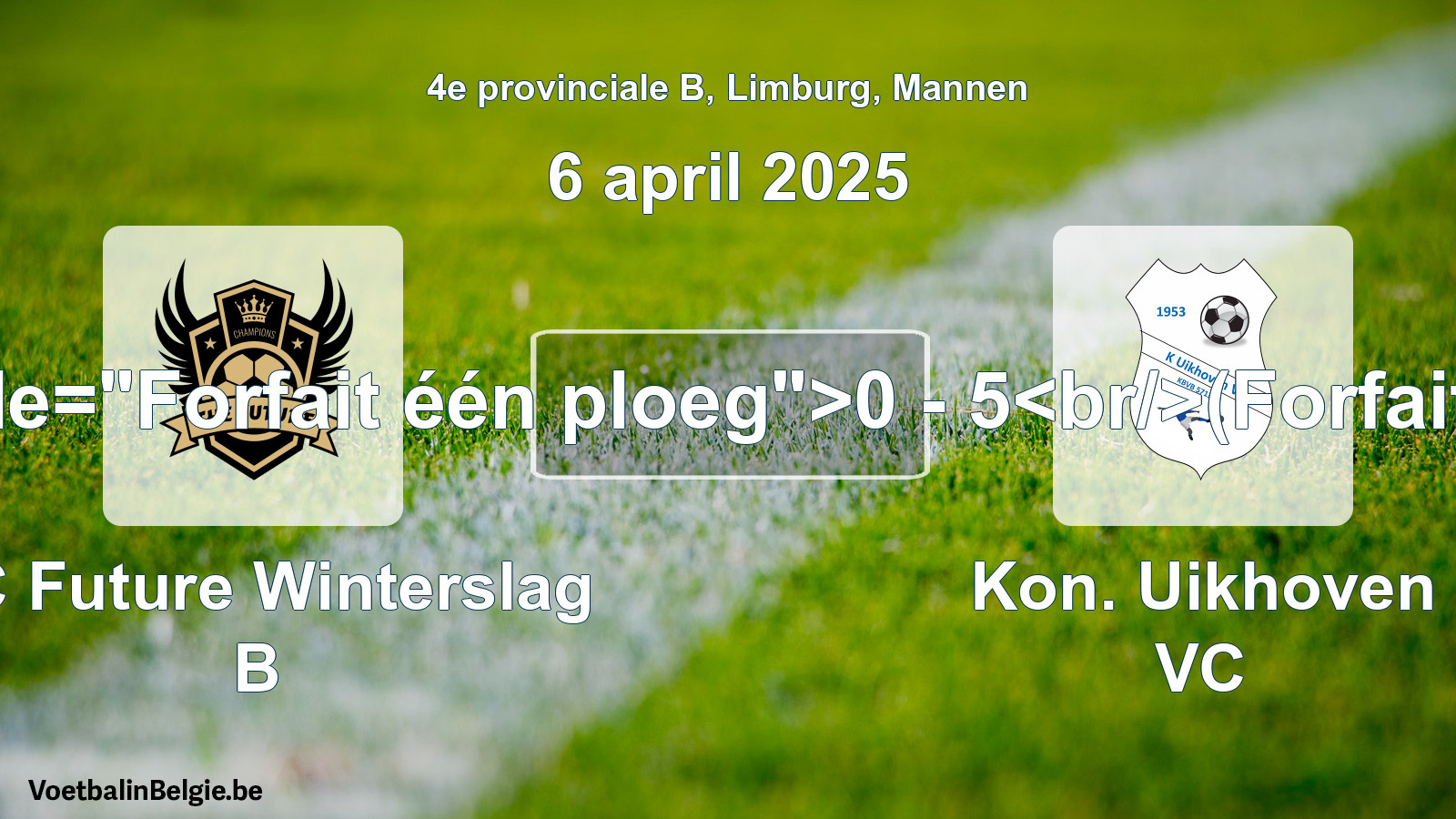 Forfait gegeven: FC Future Winterslag B - Kon. Uikhoven VC 0 - 5 (6 april 2025)